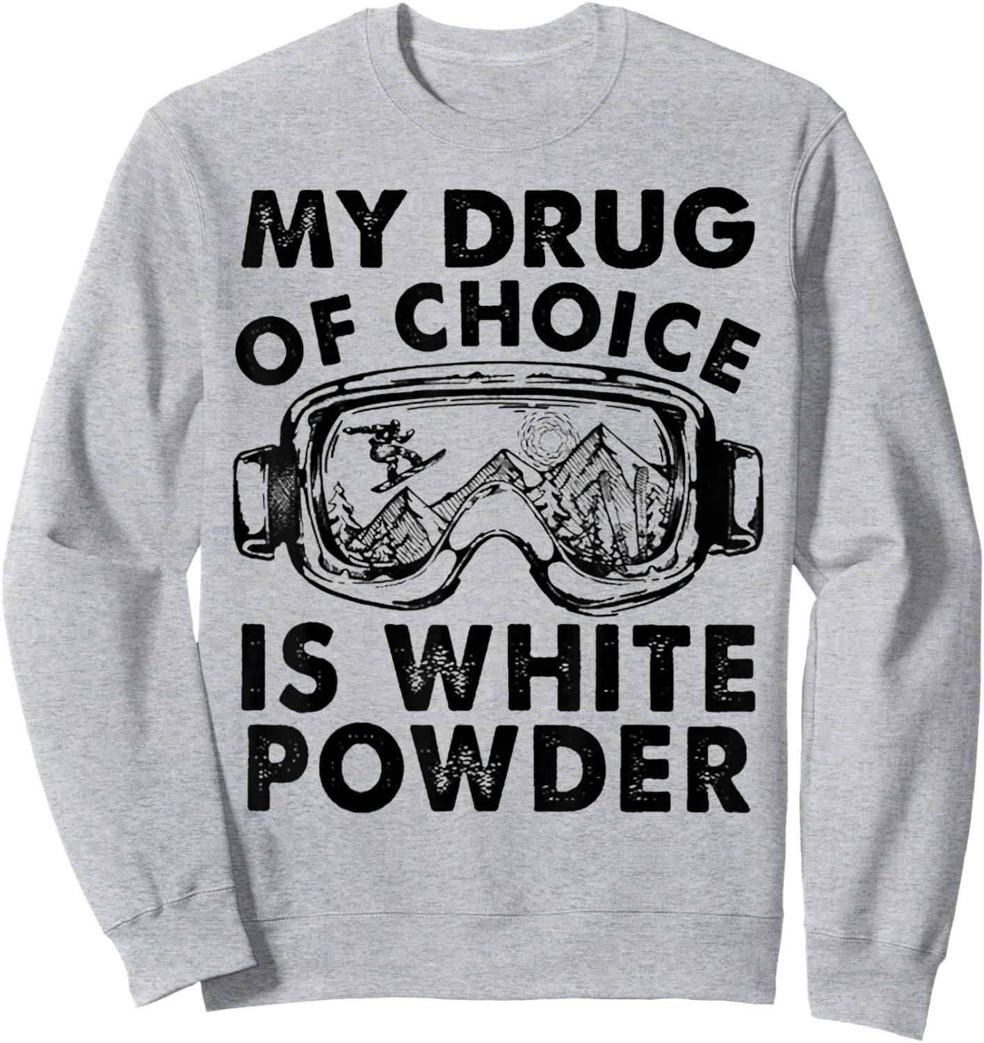My Drug of Choice Is White Powder Skiing Sweatshirt - Sweatshirt | Ash
