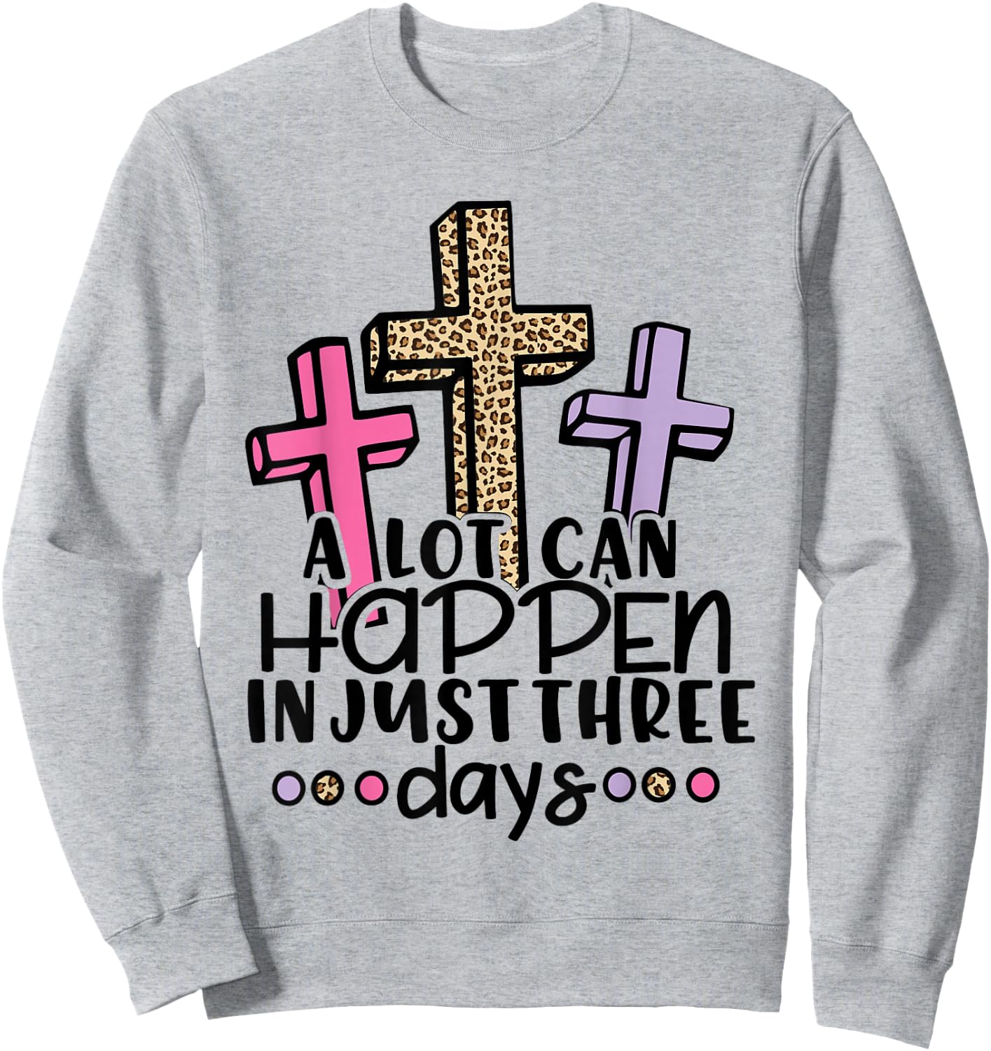 Jesus Easter Gift Cross Risen A Lot Can Happen 3 Day Leopard Sweatshirt - Sweatshirt | Ash