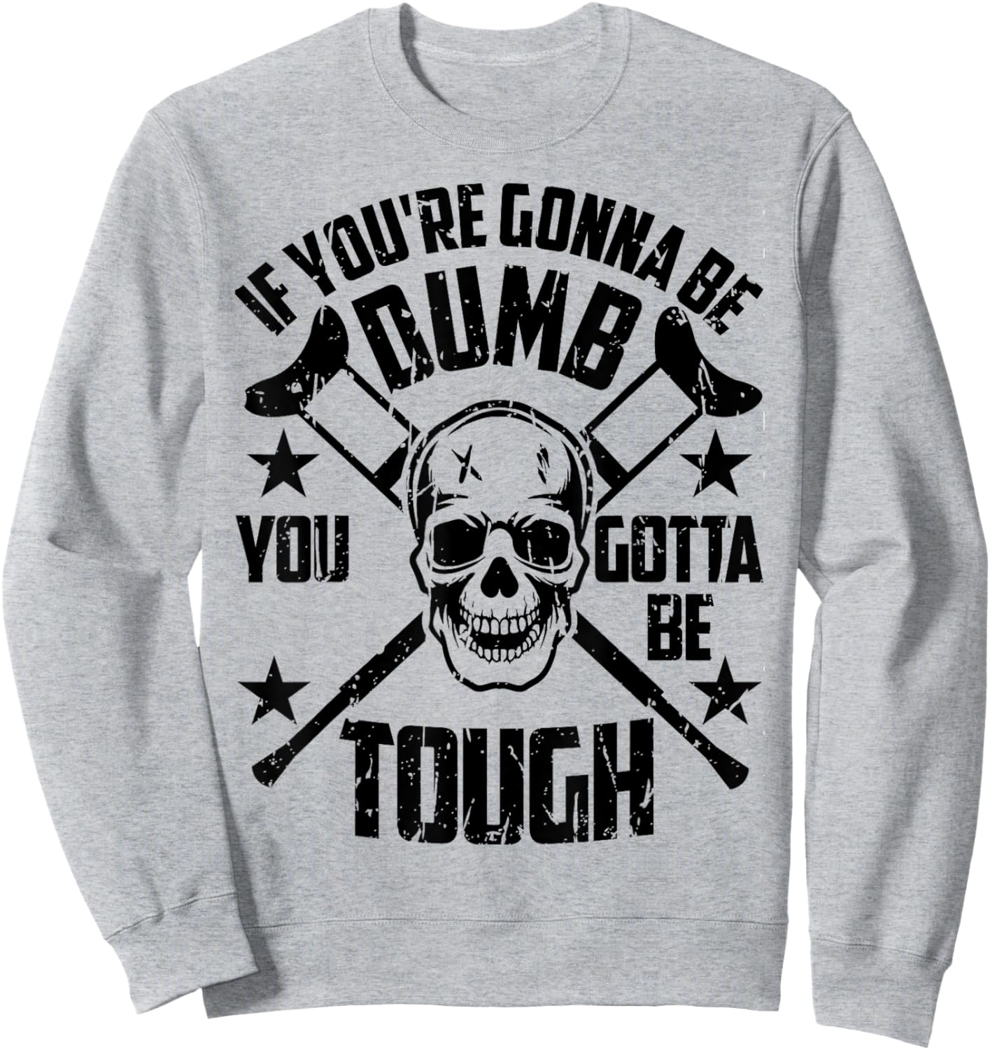 Vintage If You're Gonna Be Dumb You Gotta Be Tough Sweatshirt - Sweatshirt | Ash