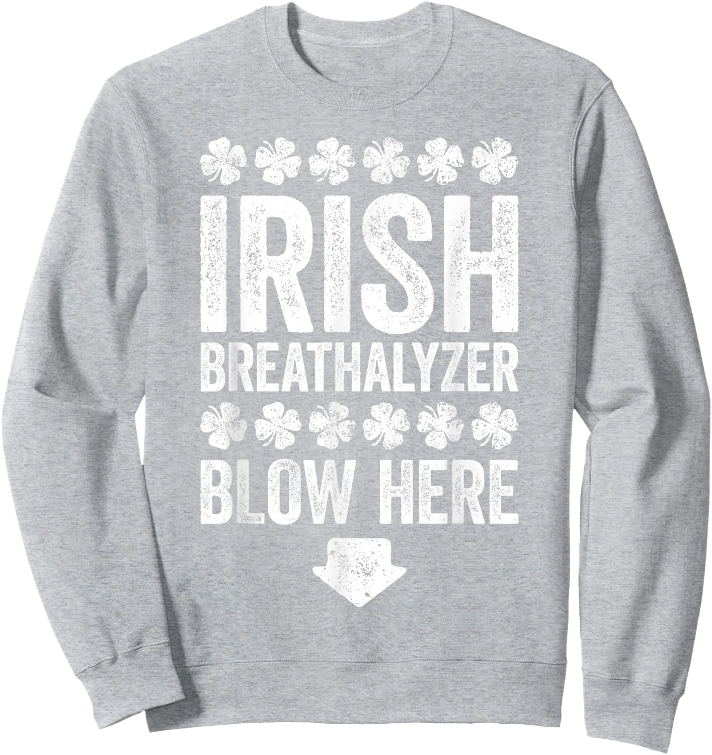 Irish Breathalyzer Blow Here Shirt Men Women St Patricks Day Sweatshirt - Sweatshirt | Ash