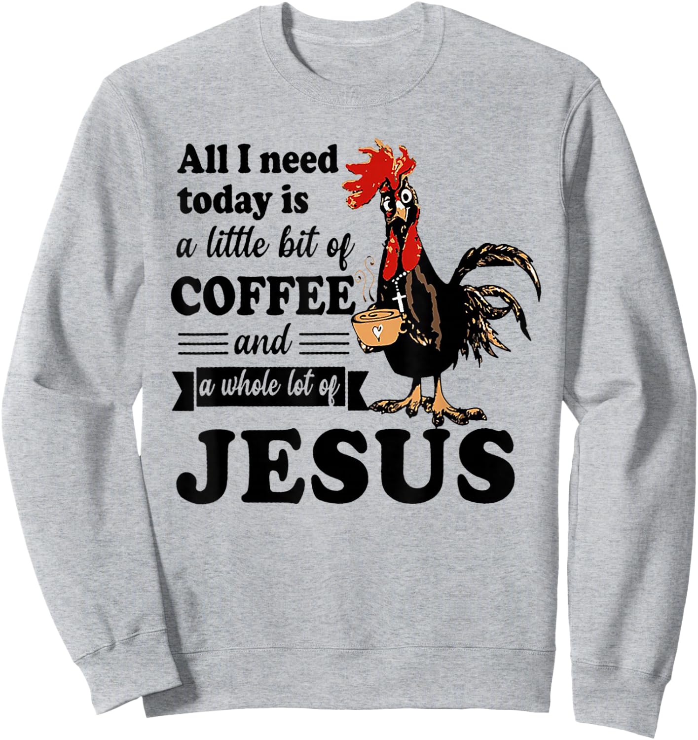 All I Need Is A Little Bit Of Coffee & A Whole Lot Of Jesus Sweatshirt - Sweatshirt | Ash