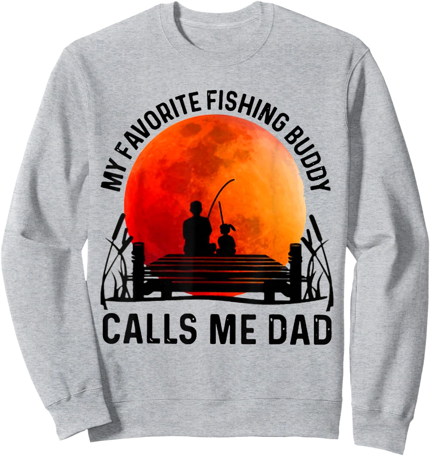 My Favorite Fishing Buddy Calls Me Dad Sweatshirt - Sweatshirt | Ash
