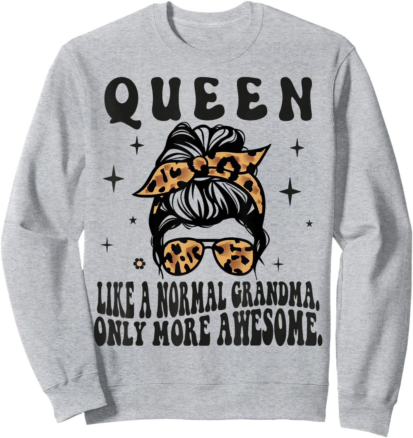 QUEEN Like a Normal Grandma Only More Awesome Mothers Day Sweatshirt - Sweatshirt | Ash