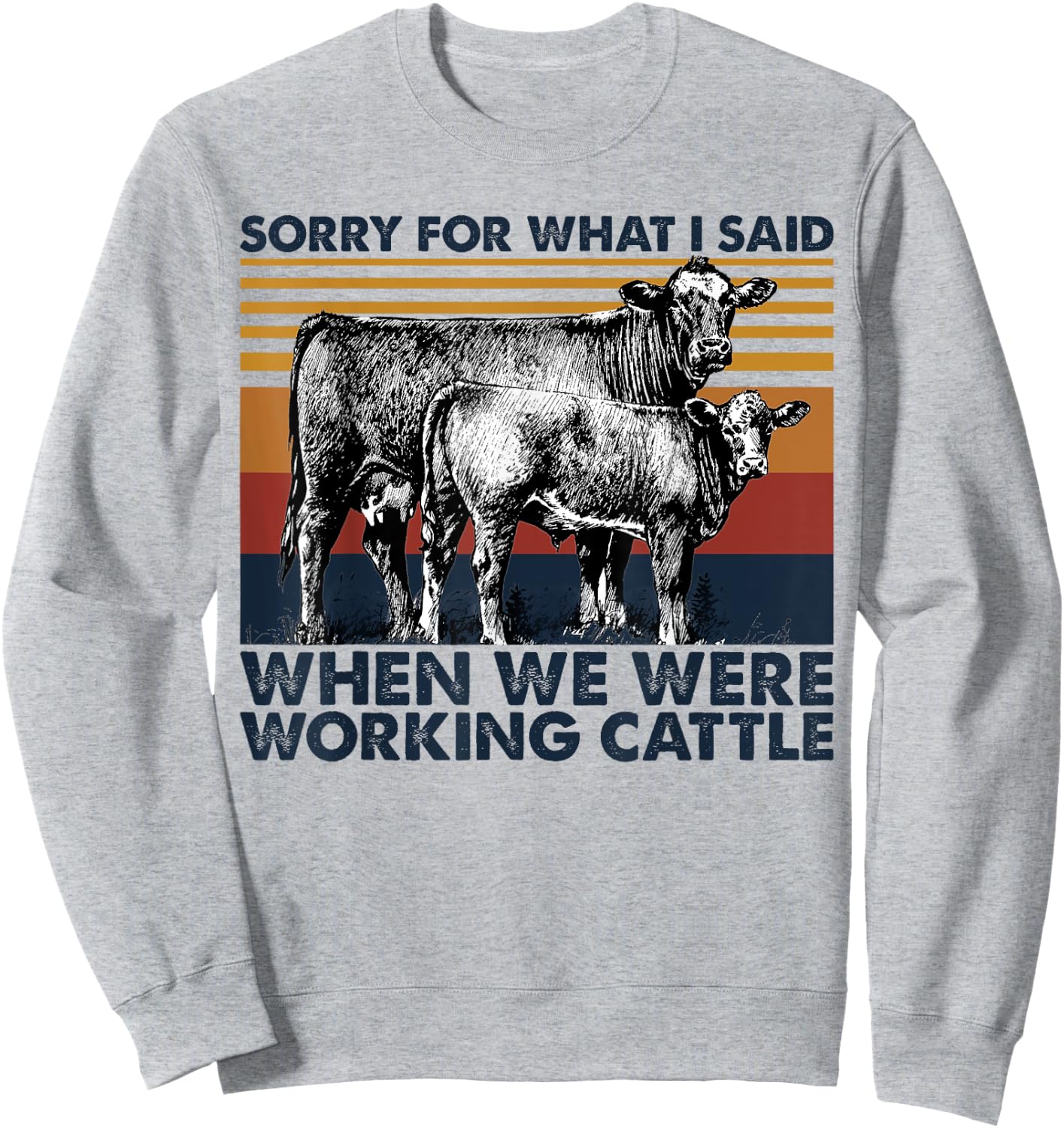 Sorry For What I Said When We Were Working Cattle Sweatshirt - Sweatshirt | Ash