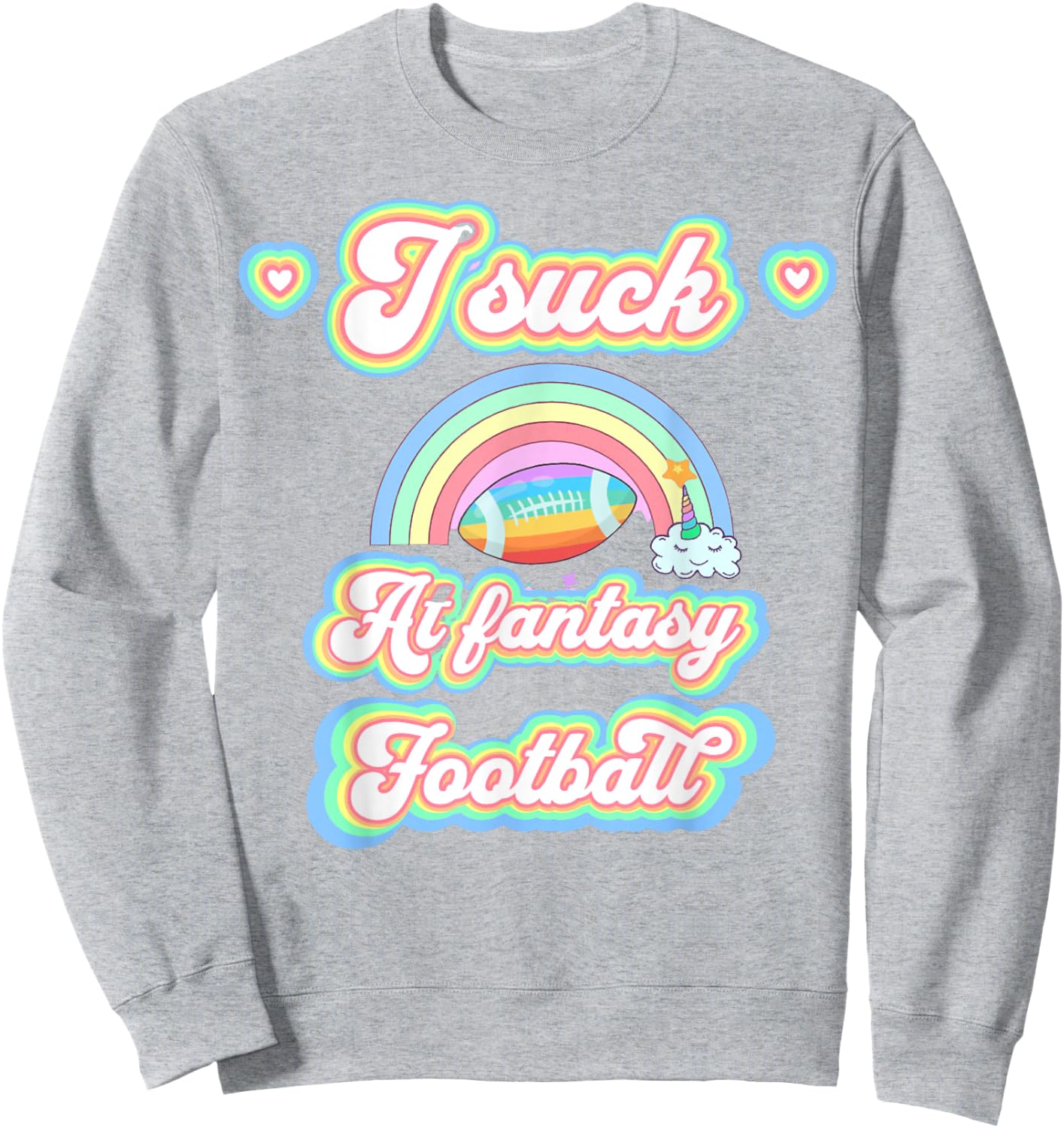 I Suck at Fantasy Football Unicorn Rainbow Loser Men Sweatshirt - Sweatshirt | Ash