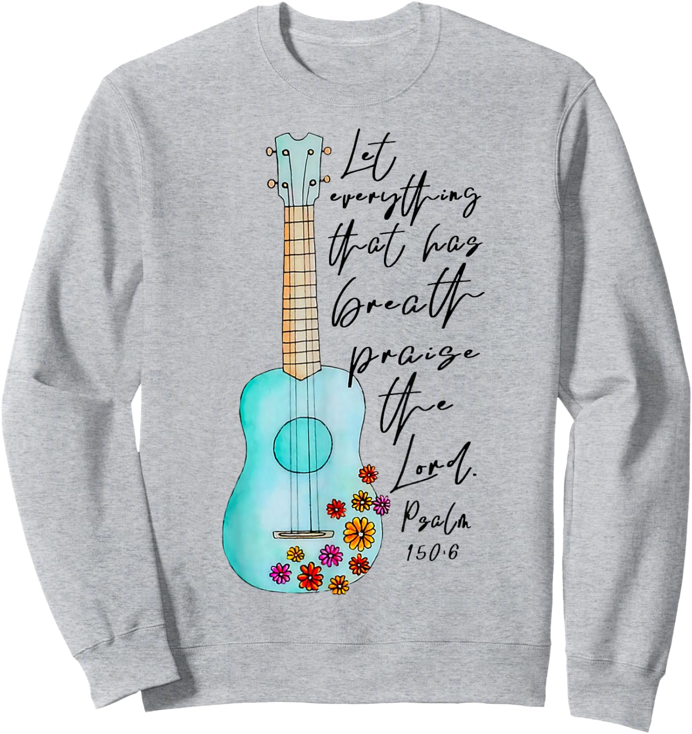 Let Everything That Has Breath Praise The Lord Ukulele Sweatshirt - Sweatshirt | Ash