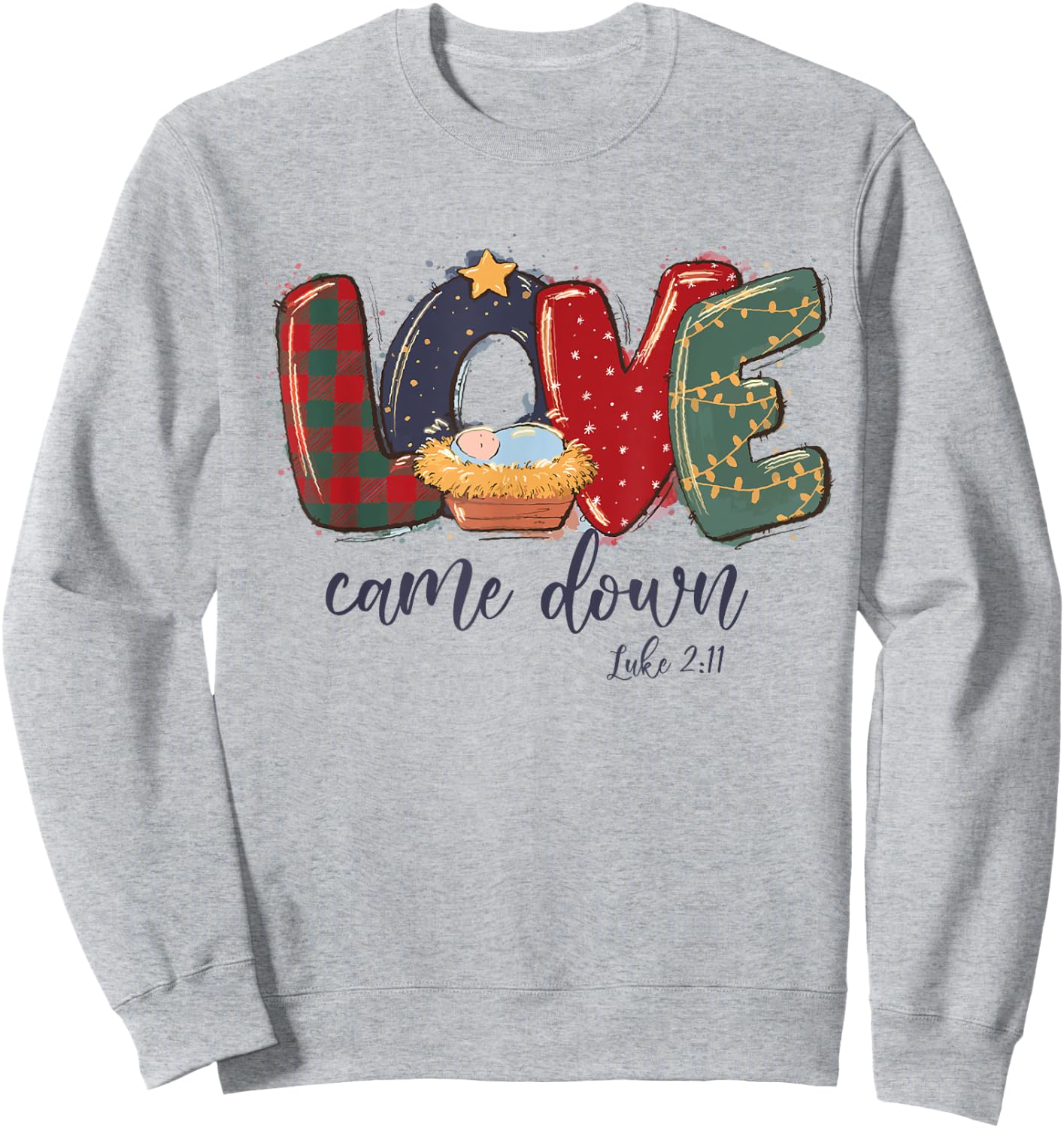 Love Came Down Luke 2:11 Merry Christmas Jesus Xmas Season Sweatshirt - Sweatshirt | Ash