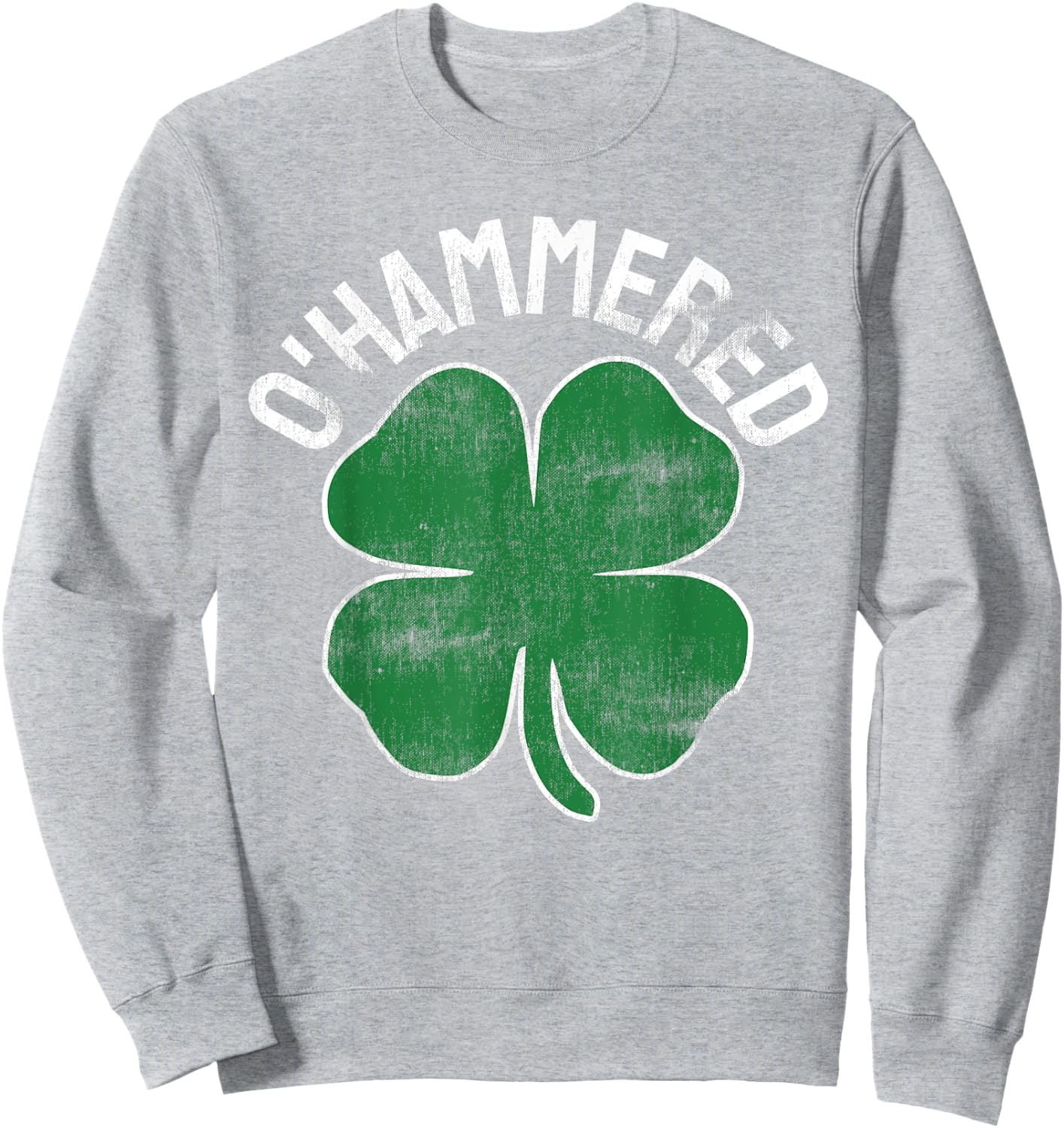O'Hammered Funny St. Patrick's Day Drinking Drunk Beer Party Sweatshirt - Sweatshirt | Ash