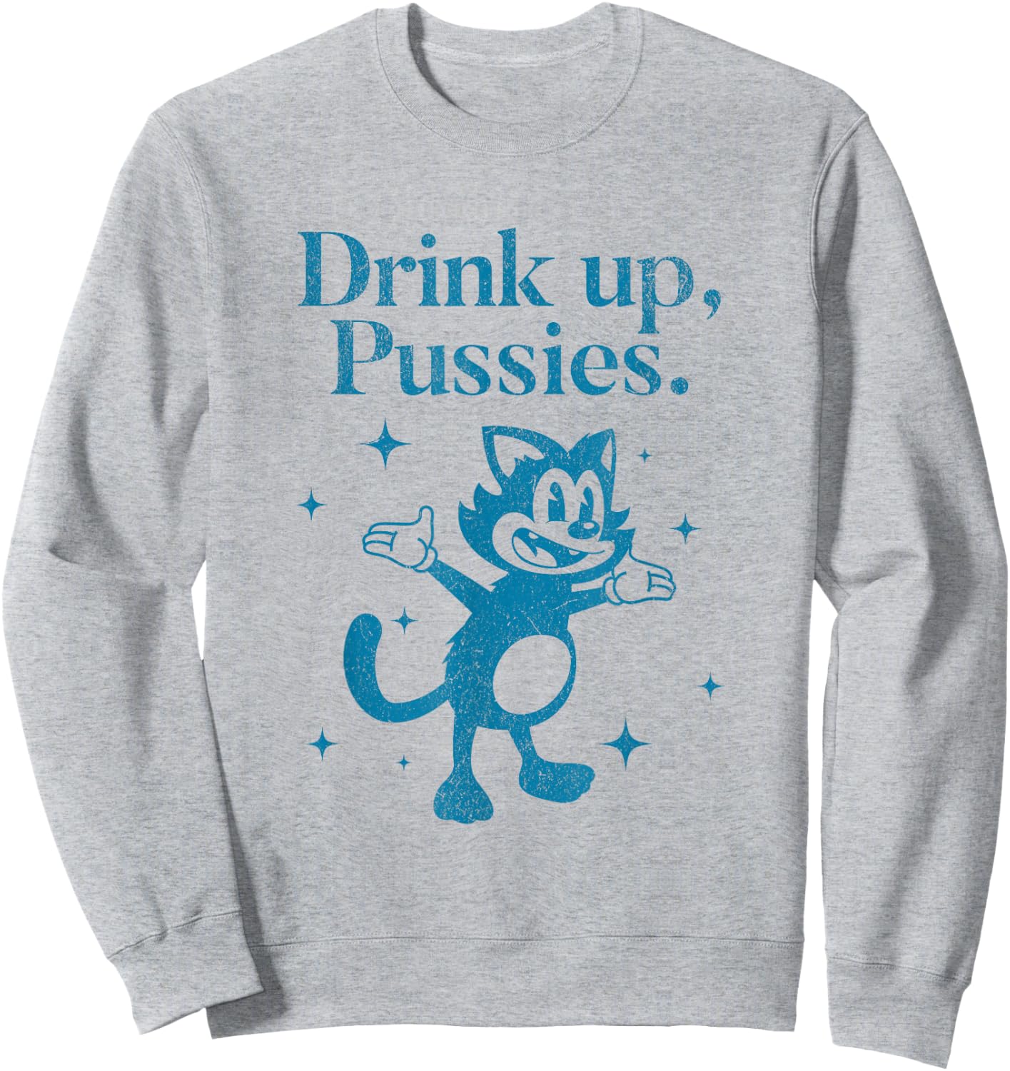 Vintage Drink Up Pussies Cartoon Cat Funny Retro Drinking Sweatshirt - Sweatshirt | Ash