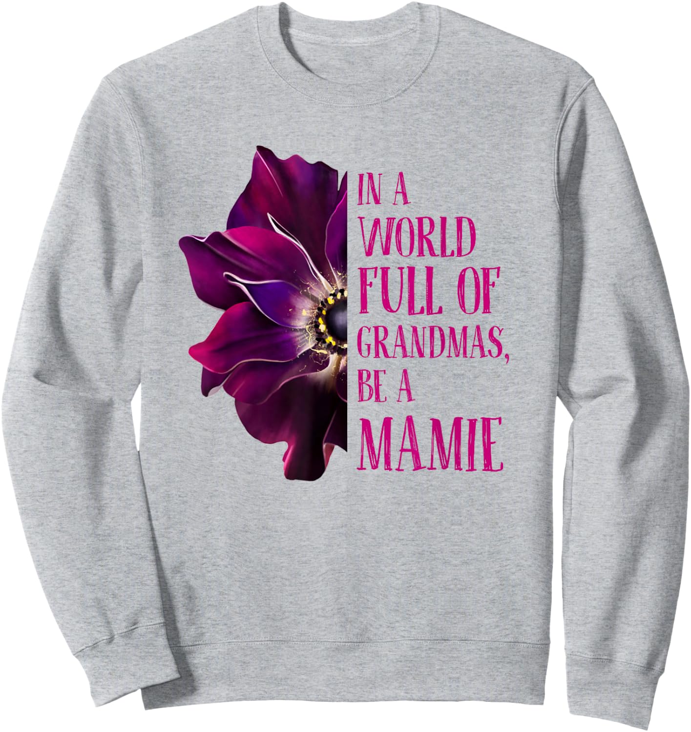 Anemone World Full Of Grandmas Be MAMIE Grandmas Gifts Sweatshirt - Sweatshirt | Ash