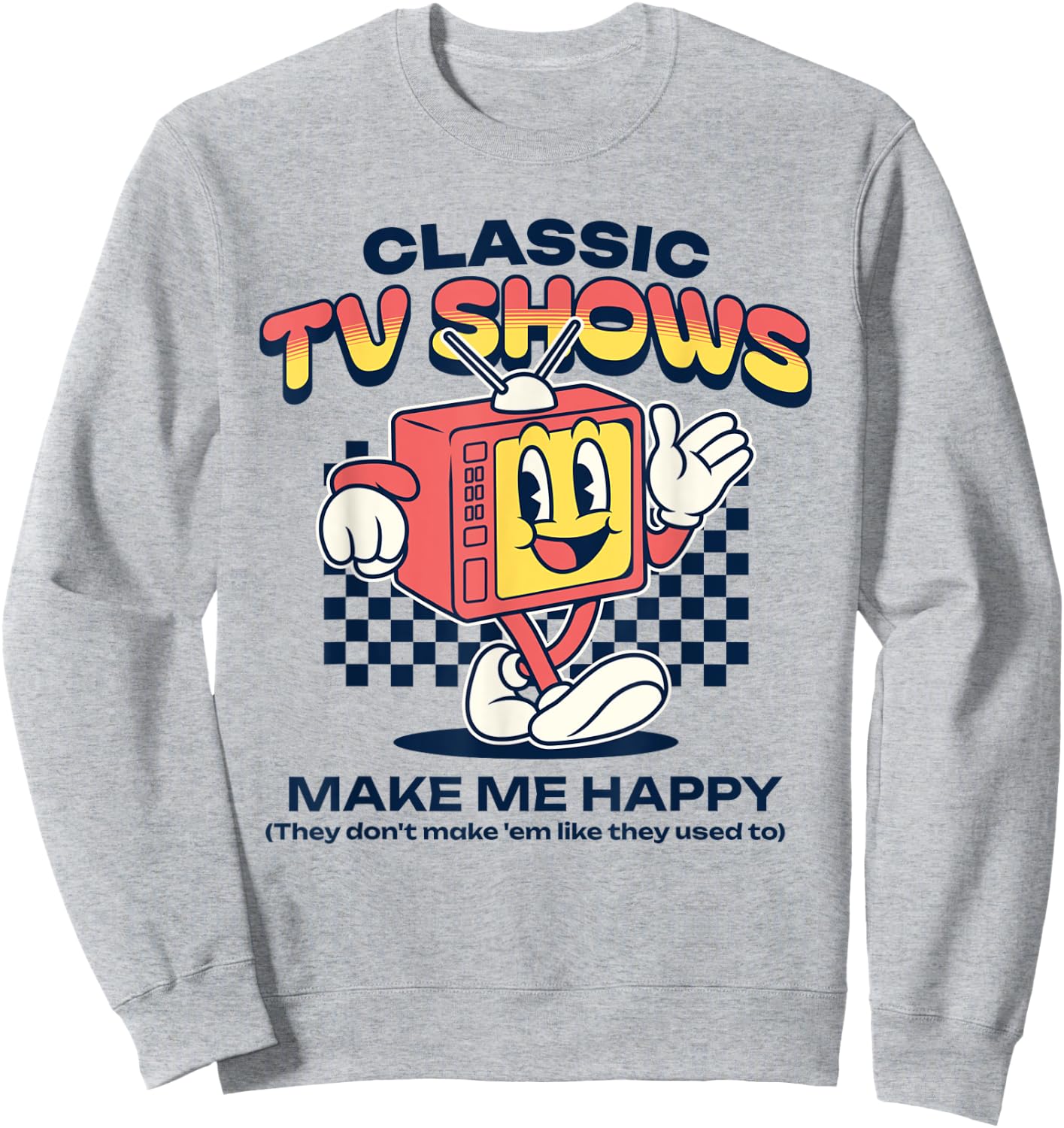 Classic TV Shows Make Me Happy Retro Television Funny Sweatshirt - Sweatshirt | Ash