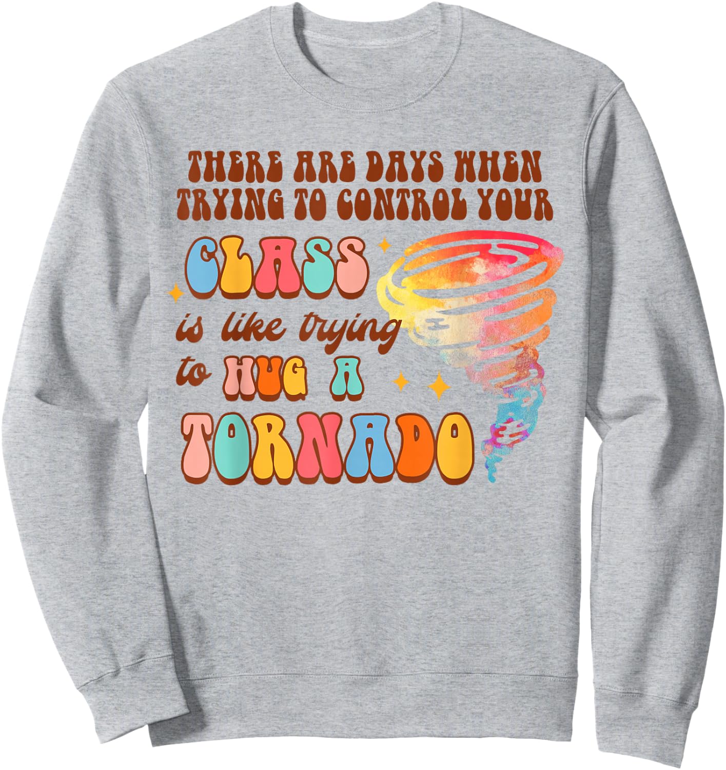 Funny Teacher Control Your Class Trying To Hug A Tornado Sweatshirt - Sweatshirt | Ash