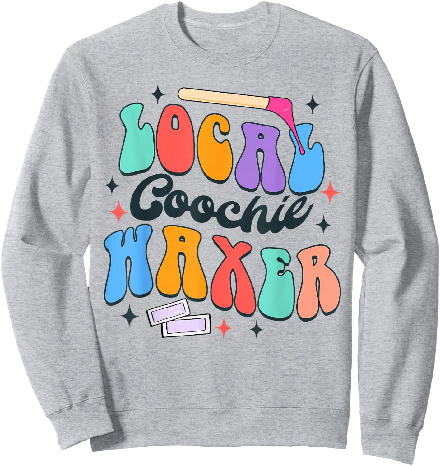 Coochie Waxing Specialist Esthetician Local Coochie Waxer Sweatshirt - Sweatshirt | Ash