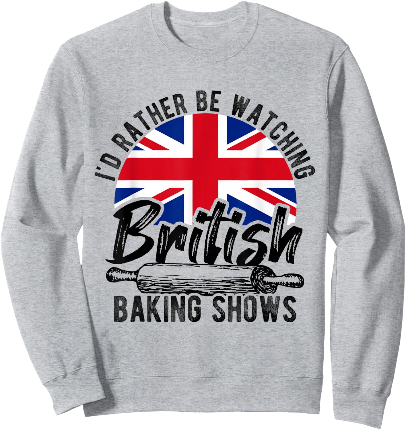 I'd Rather Be Watching British Baking Shows Baker Chef Cake Sweatshirt - Sweatshirt | Ash