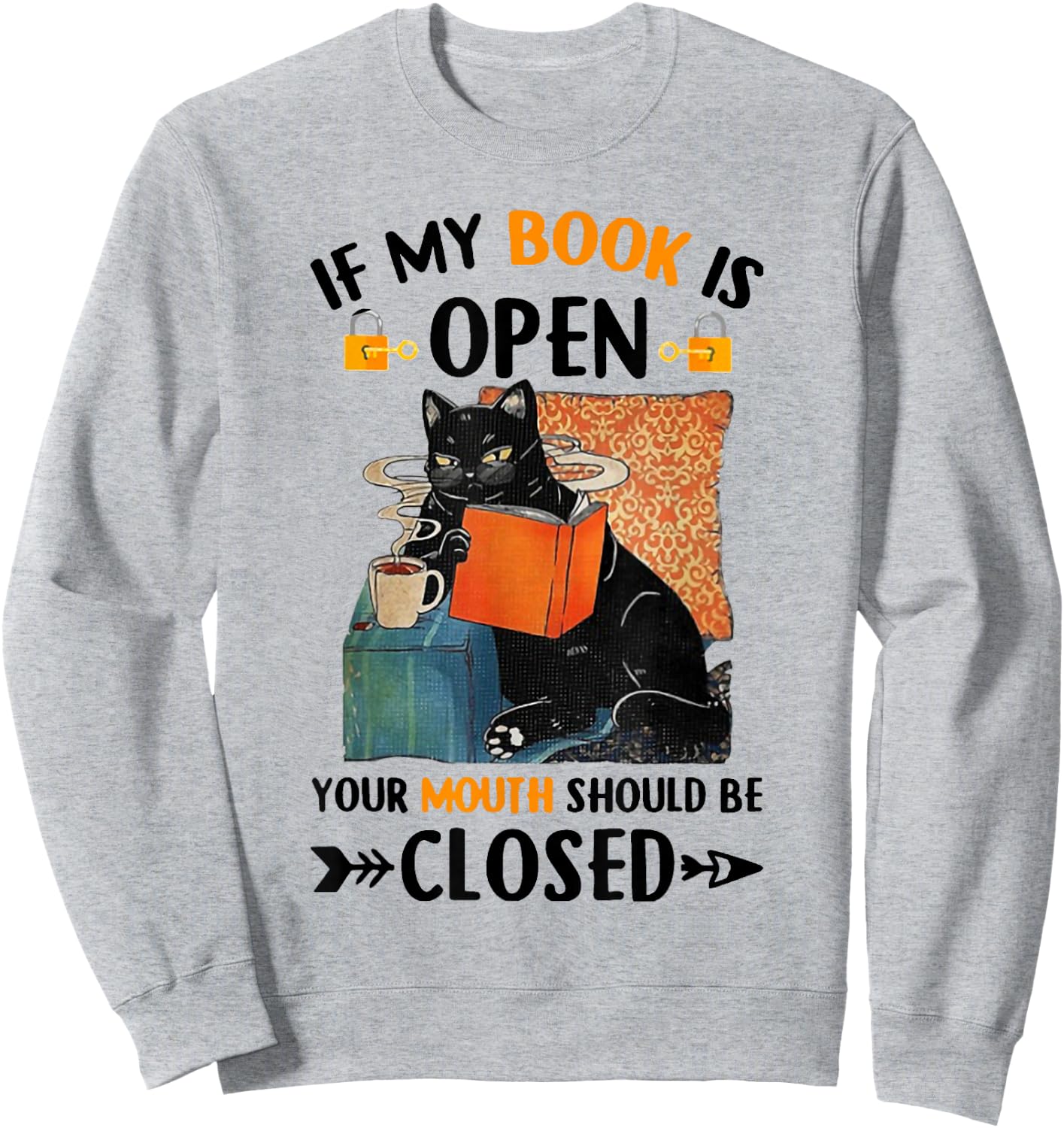 If My Book Is Open Your Mouth Should Be Closed Sweatshirt - Sweatshirt | Ash