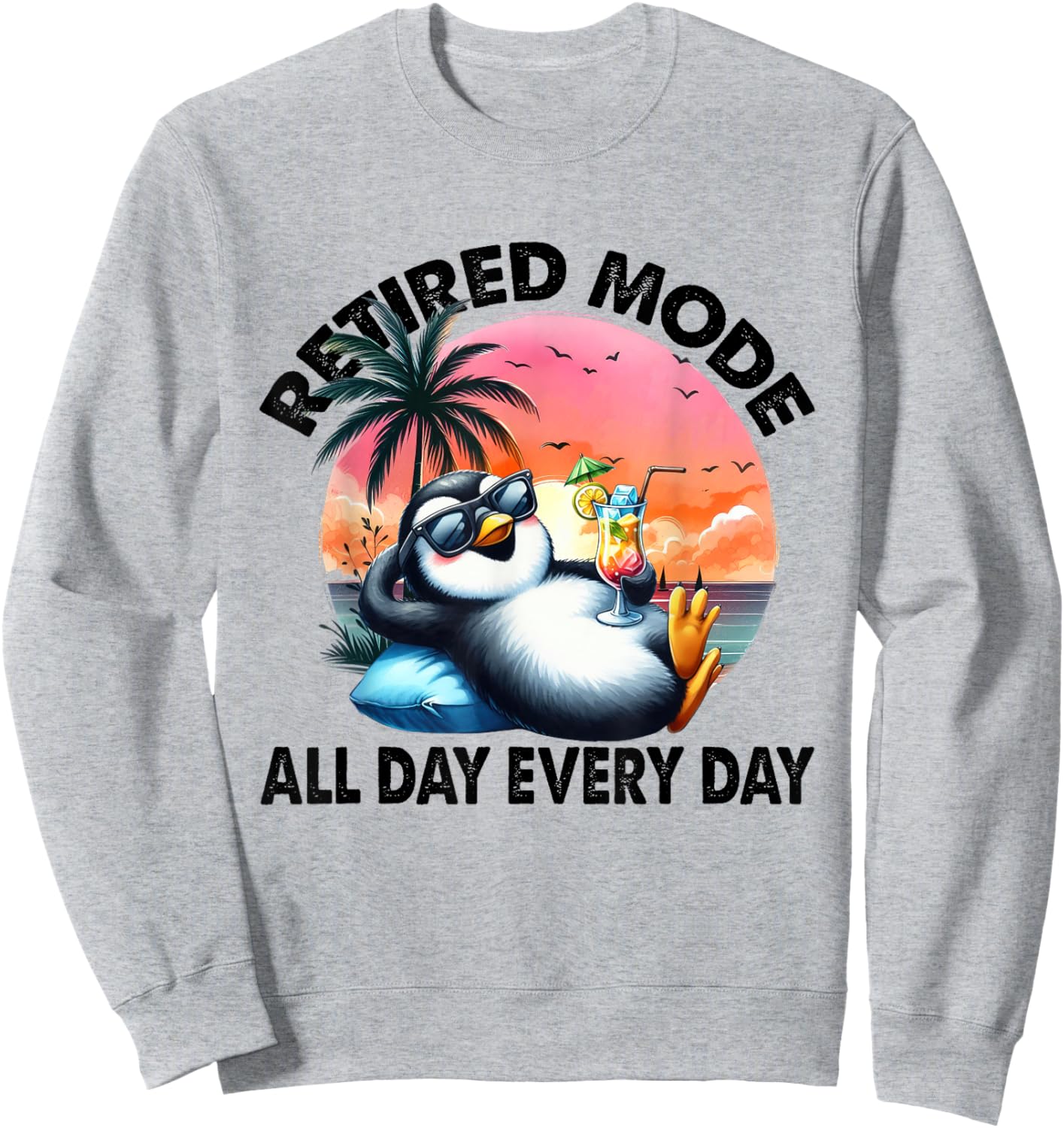 Funny Penguin Shirt, Retired Mode All Day Every Day Sweatshirt - Sweatshirt | Ash