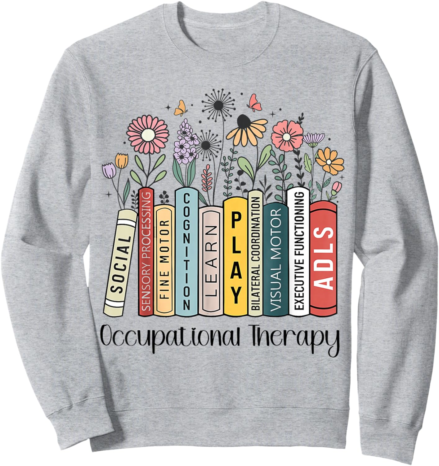 Occupational Therapy Wildflower Book OT Therapist Assistant Sweatshirt - Sweatshirt | Ash