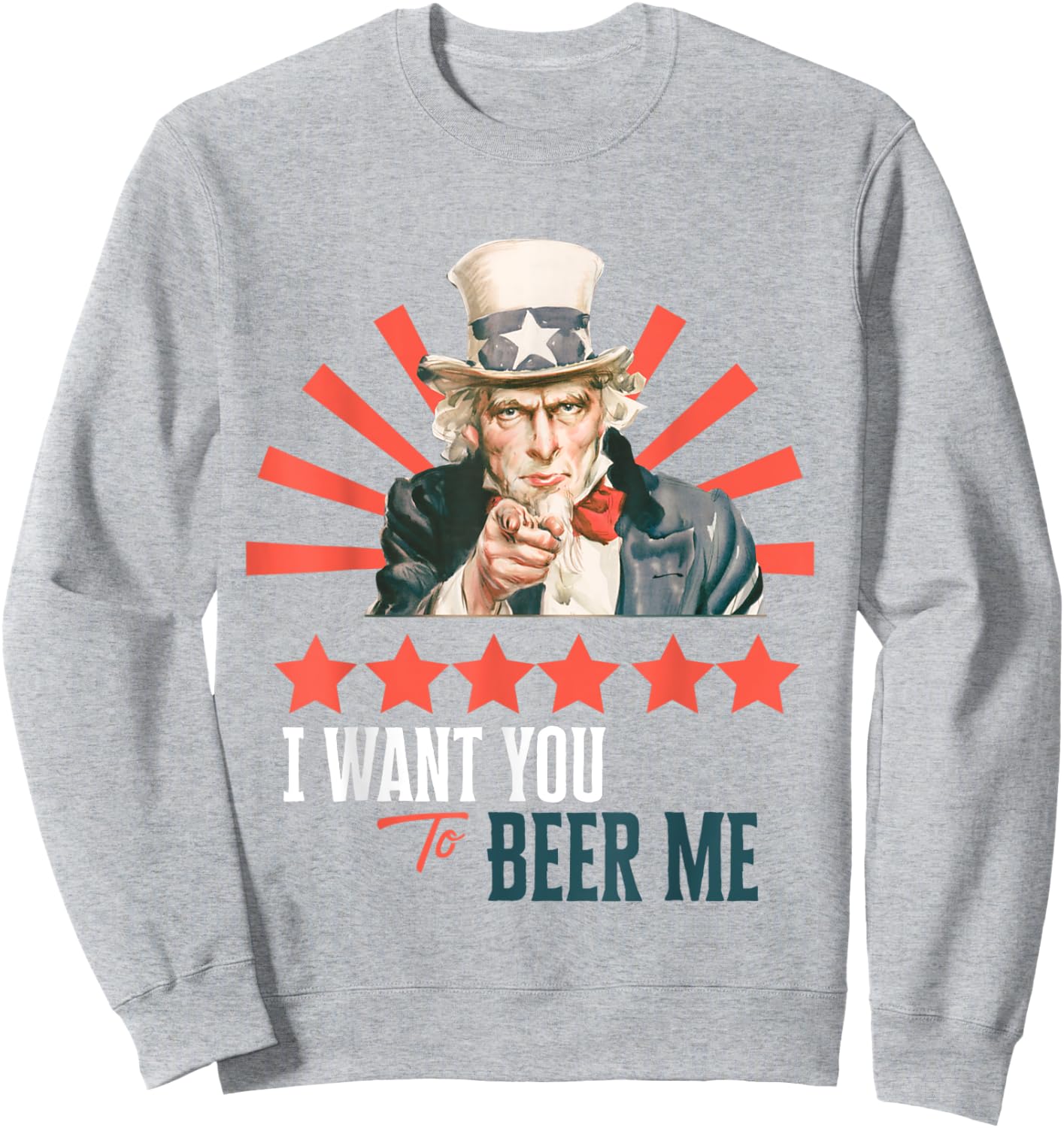 I Want You to Beer Me Patriotic Celebration Sweatshirt - Sweatshirt | Ash