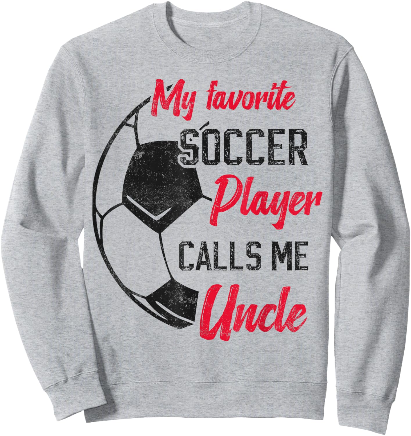 my favorite Soccer player calls me uncle Soccer uncle Sweatshirt - Sweatshirt | Ash
