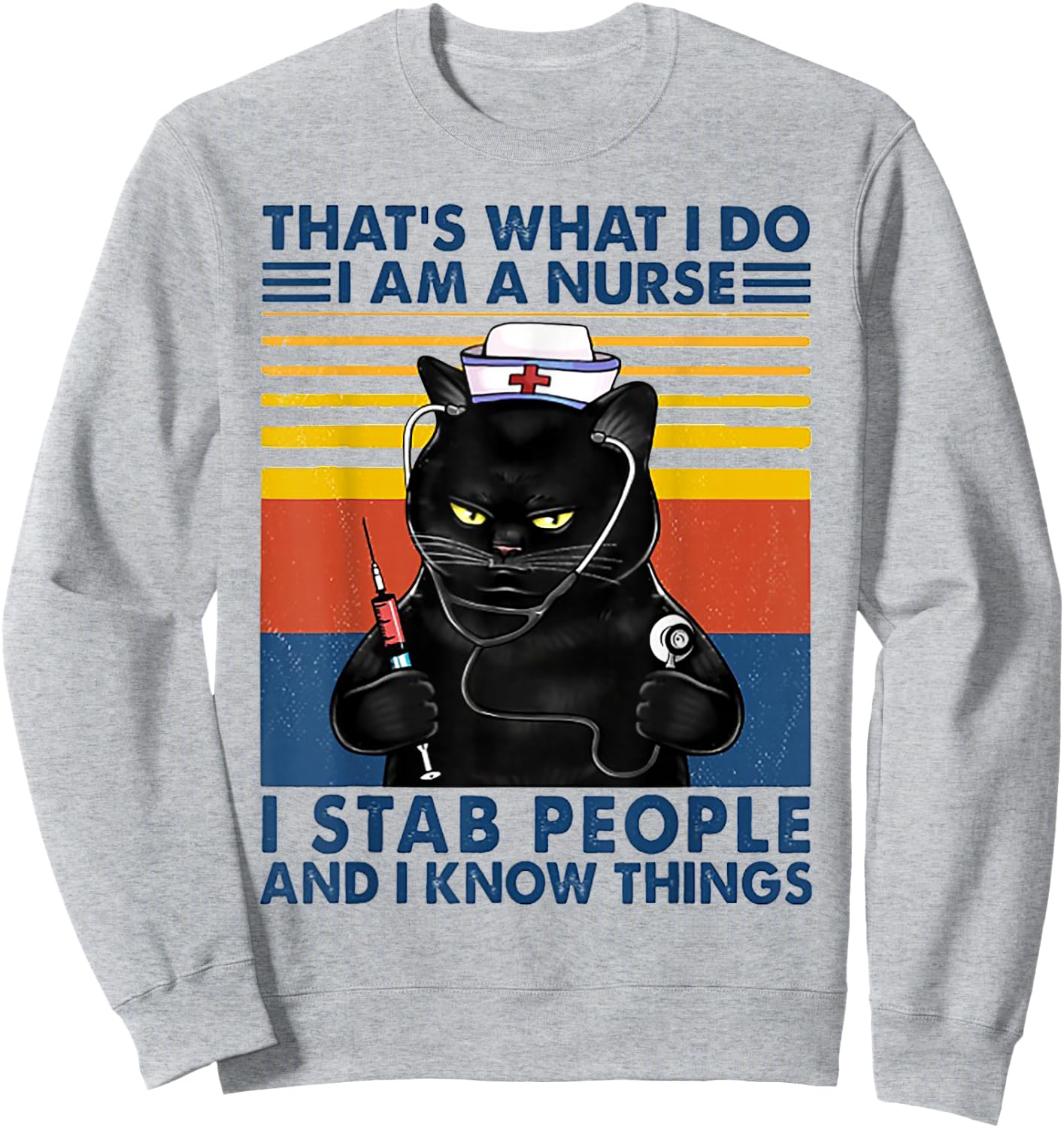 That's What I Do I Am A Nurse I Stab People Cat Vintage Sweatshirt - Sweatshirt | Ash