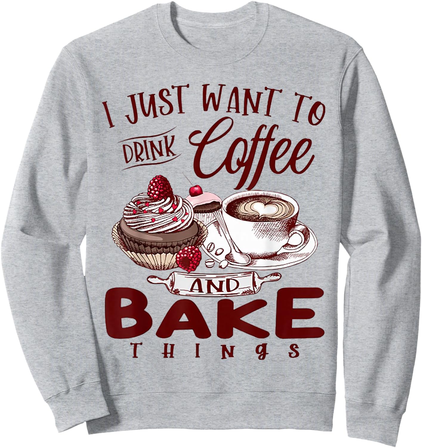I Just Want To Drink Coffee And Bake Things Sweatshirt - Sweatshirt | Ash