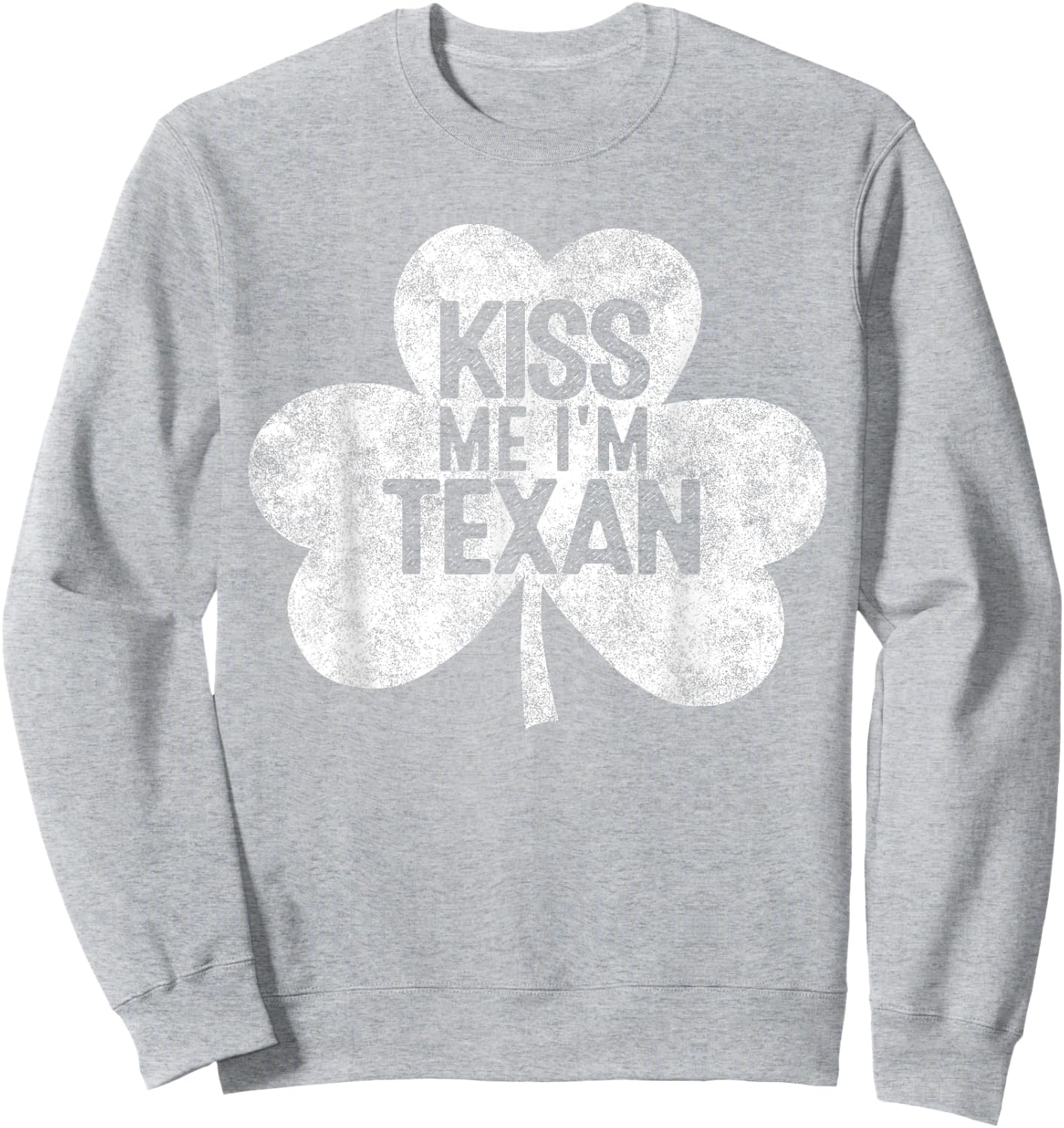 Kiss Me I'm A Texan St Patrick's Day Gift Sweatshirt - Sweatshirt | Ash