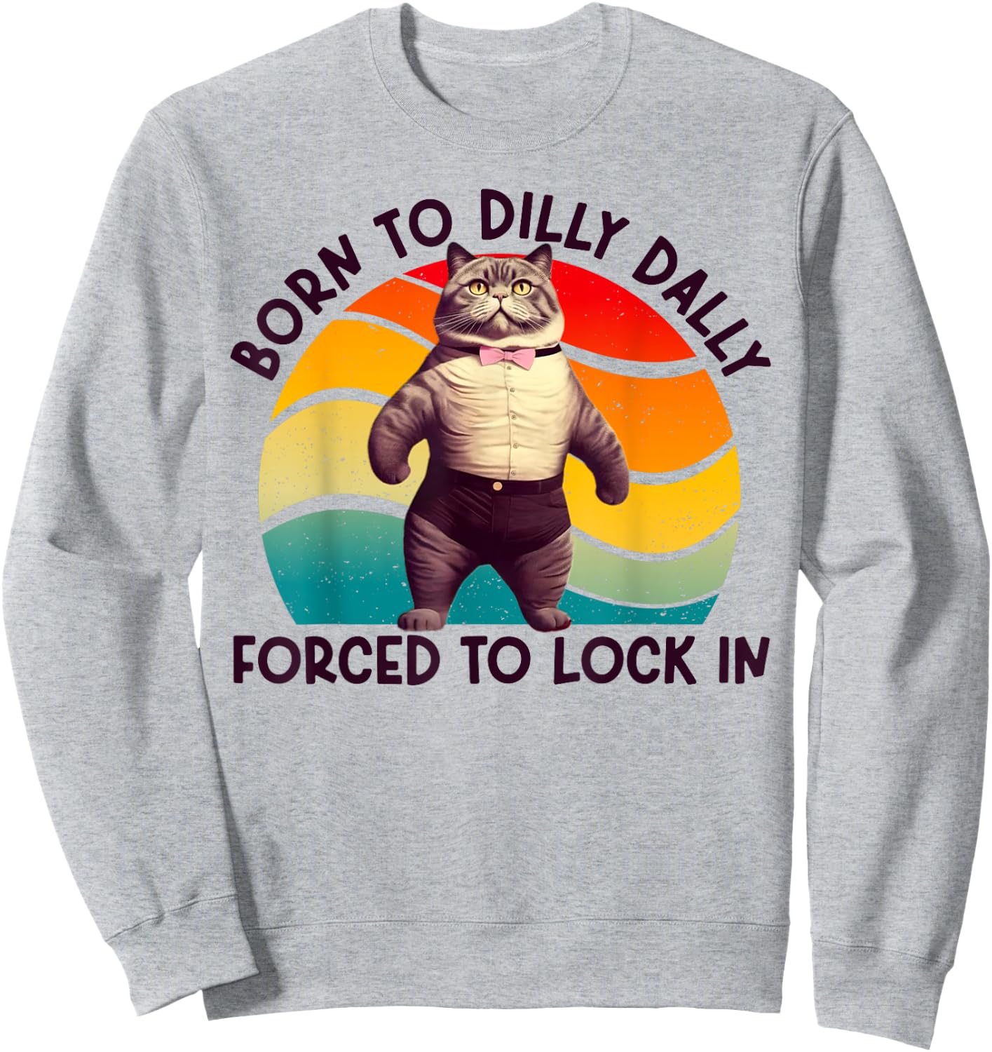 Born To Dilly Dally Forced To Lock In Funny Cat Men Women Girls Kids Sweatshirt - Sweatshirt | Ash