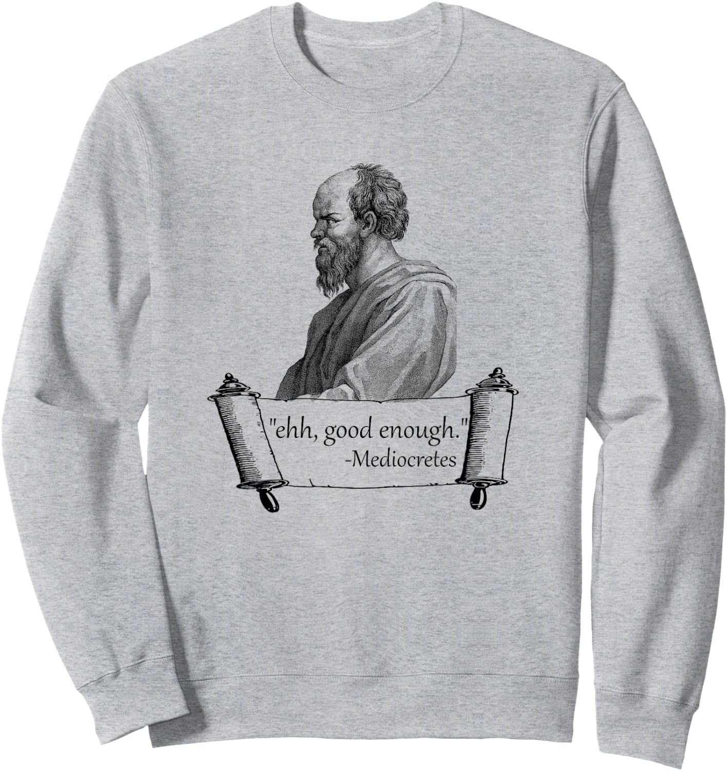 Funny "Ehh, Good Enough" Mediocretes Philosopher Sweatshirt - Sweatshirt | Ash