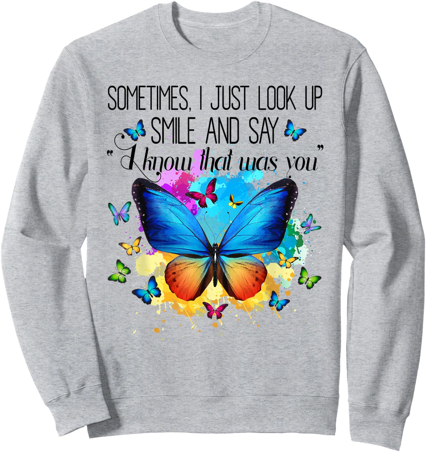 Sometimes I Just Look Up Smile and Say I Know That Was You Sweatshirt - Sweatshirt | Ash