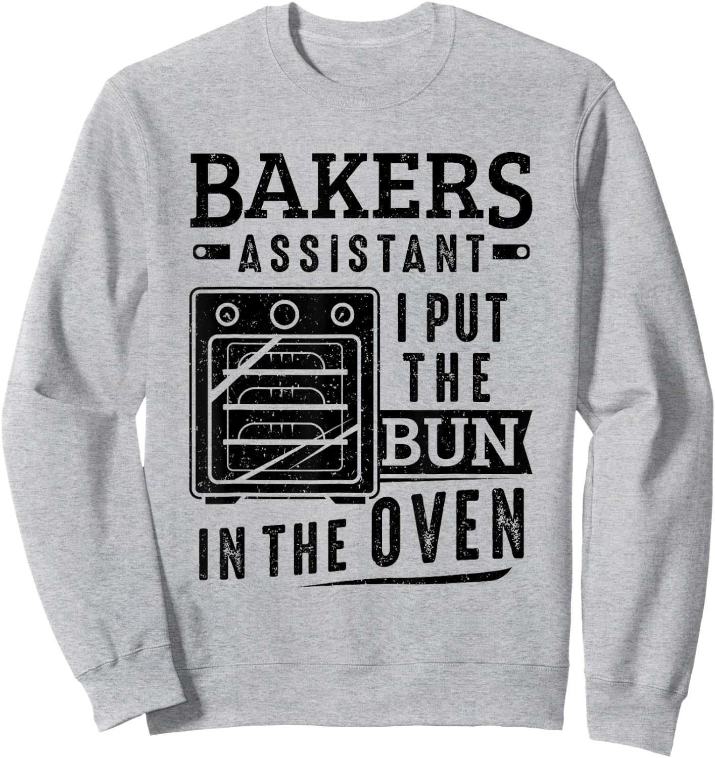 Funny Baker Bakers Assistant I Put The Bun In The Oven Sweatshirt - Sweatshirt | Ash