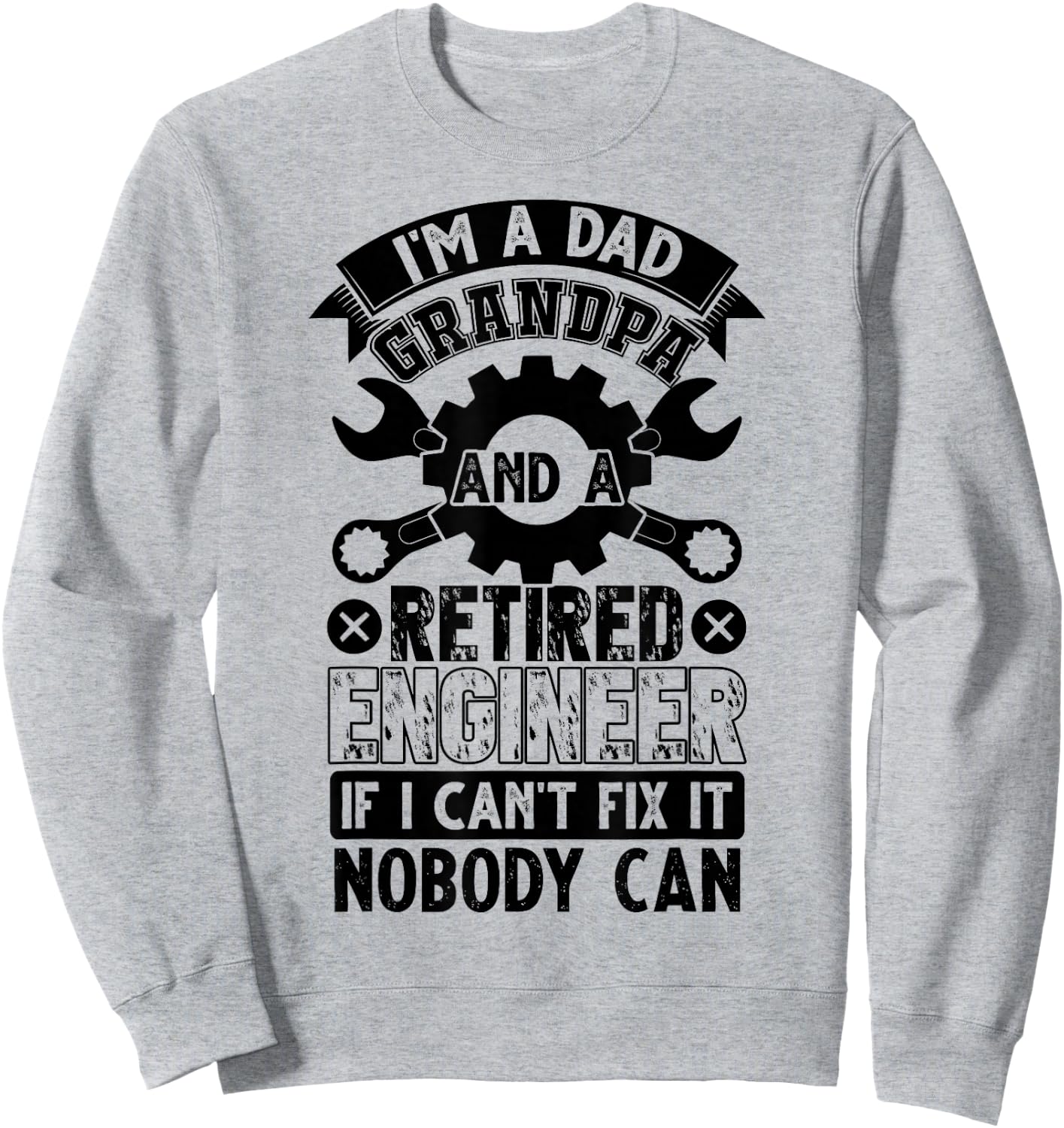 I'm A Dad Grandpa And A Retired Engineer Retirement Gift Sweatshirt - Sweatshirt | Ash