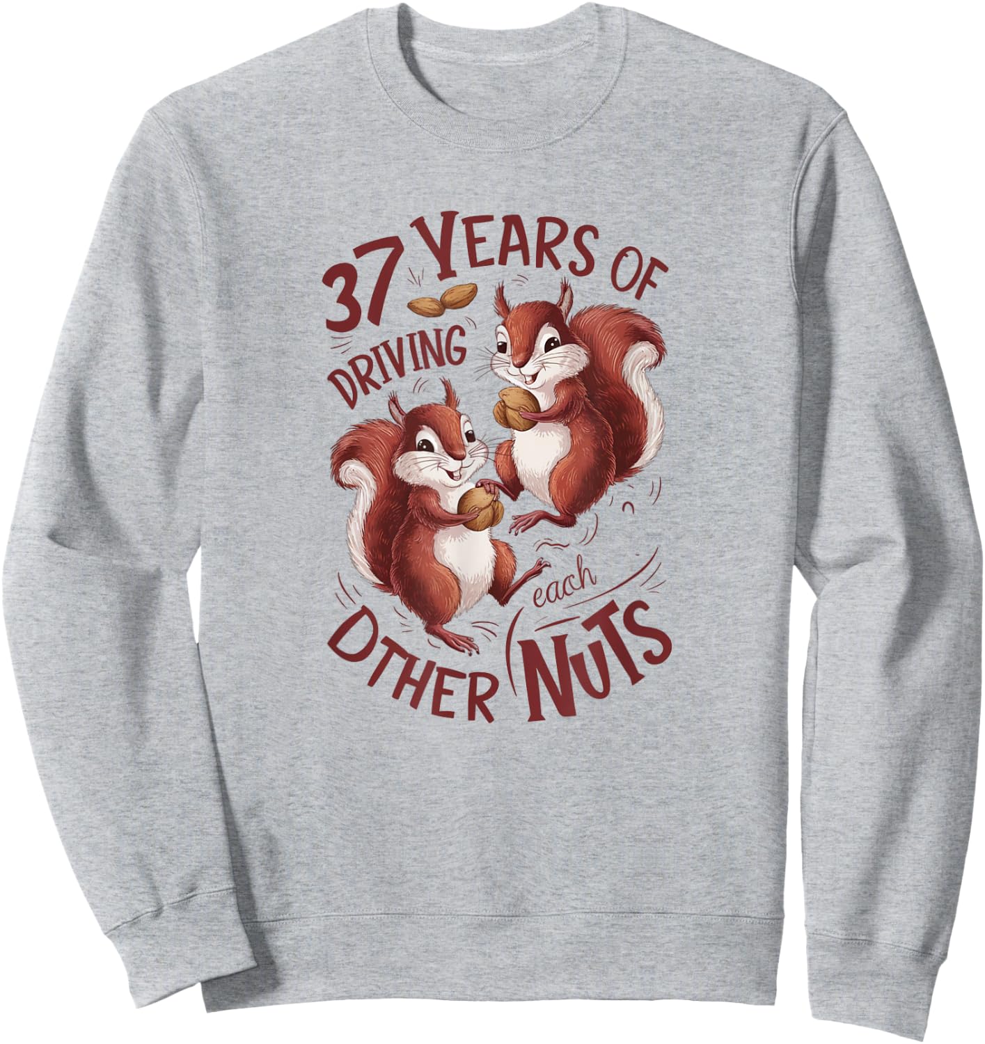 37th Wedding Anniversary 37 Years of Driving Each Other Nuts Sweatshirt - Sweatshirt | Ash