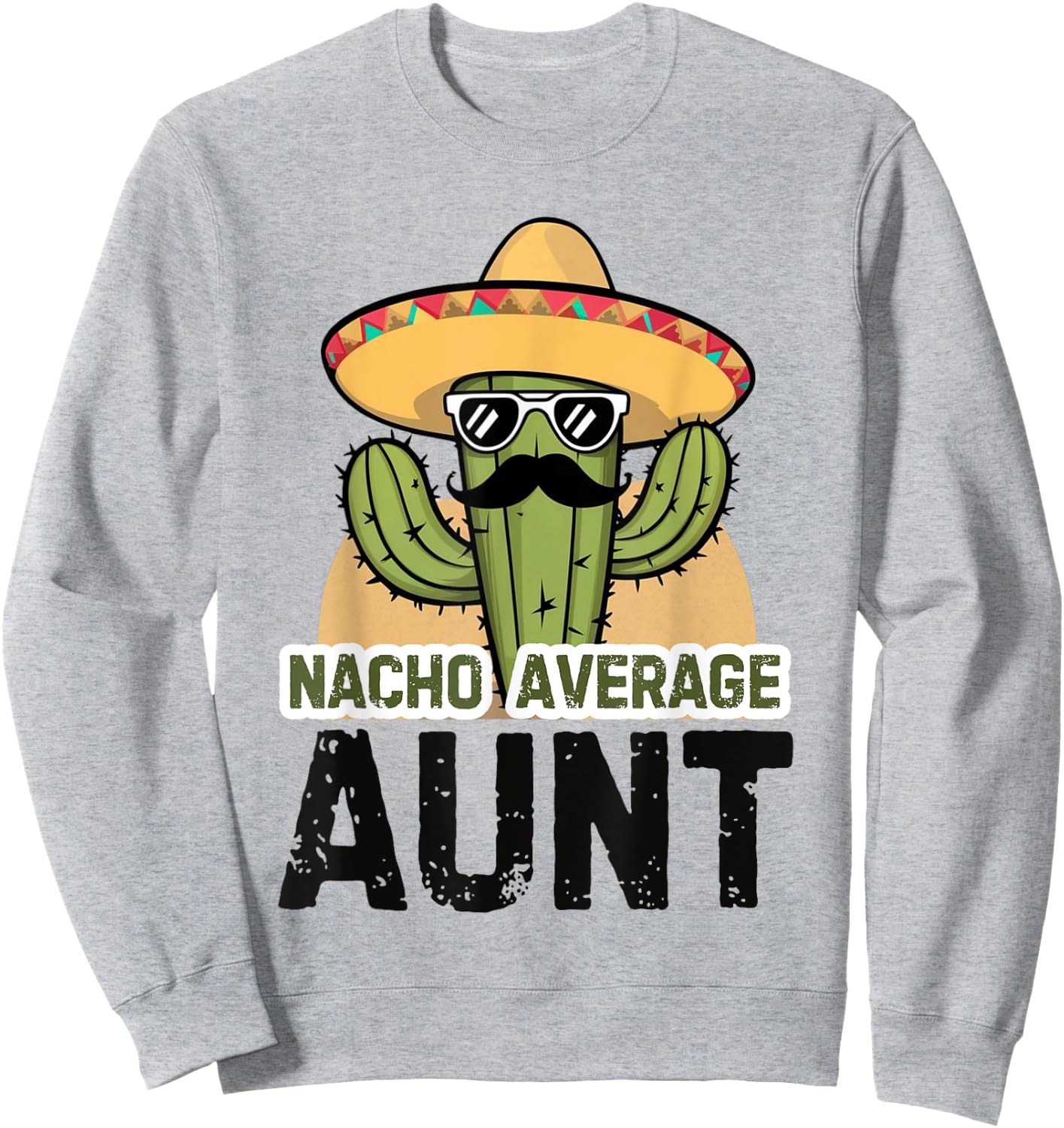 Nacho Average Aunt Funny Cinco De Mayo Auntie Mexican Fiesta Sweatshirt - Sweatshirt | Ash