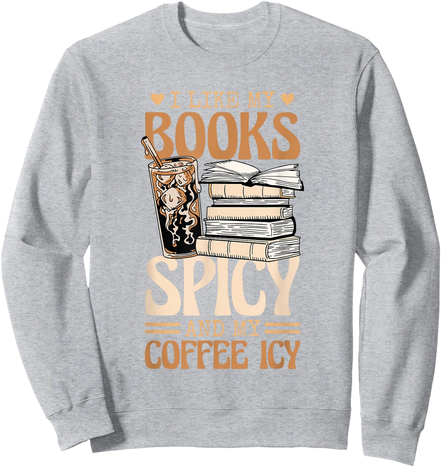 Bookish Bookworm I Like My Books Spicy And My Coffee Icy Sweatshirt - Sweatshirt | Ash