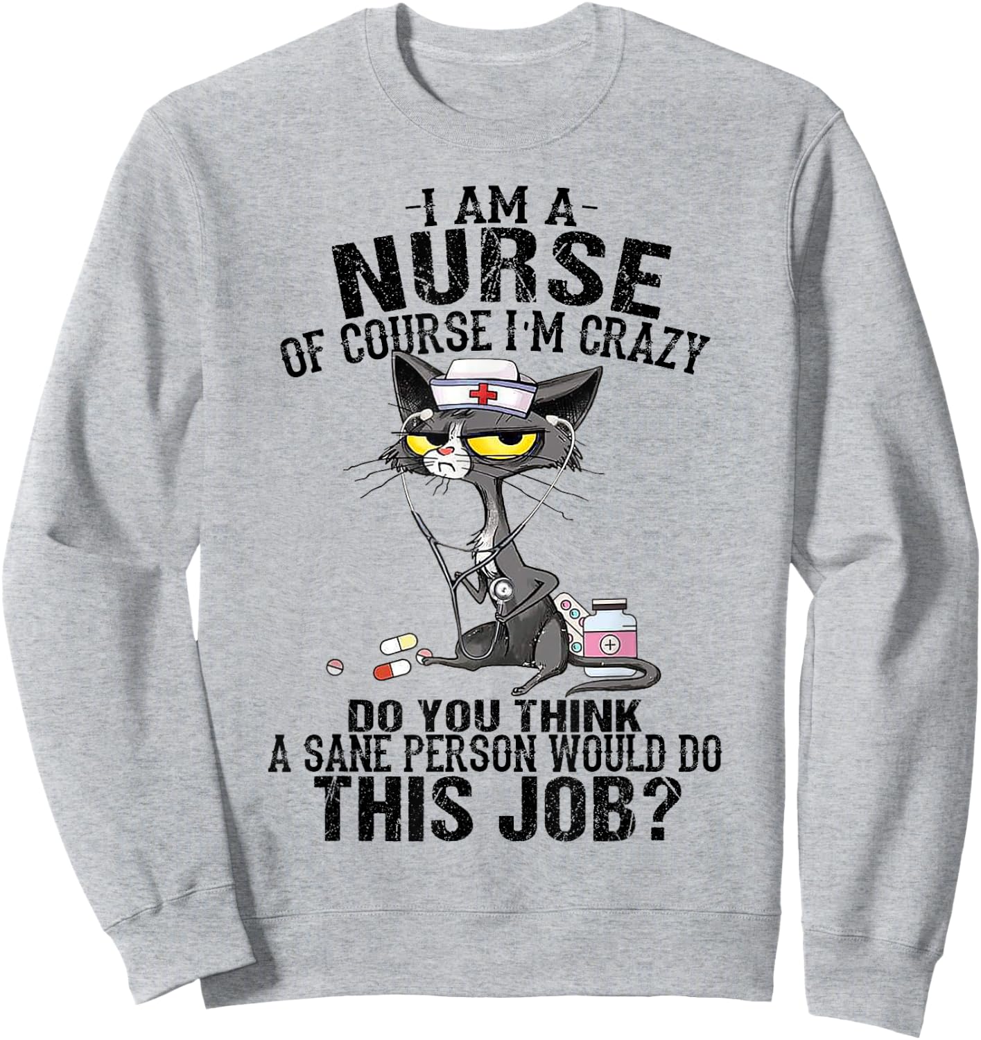 Cat I Am A Nurse Of Course I'm Crazy Sweatshirt - Sweatshirt | Ash