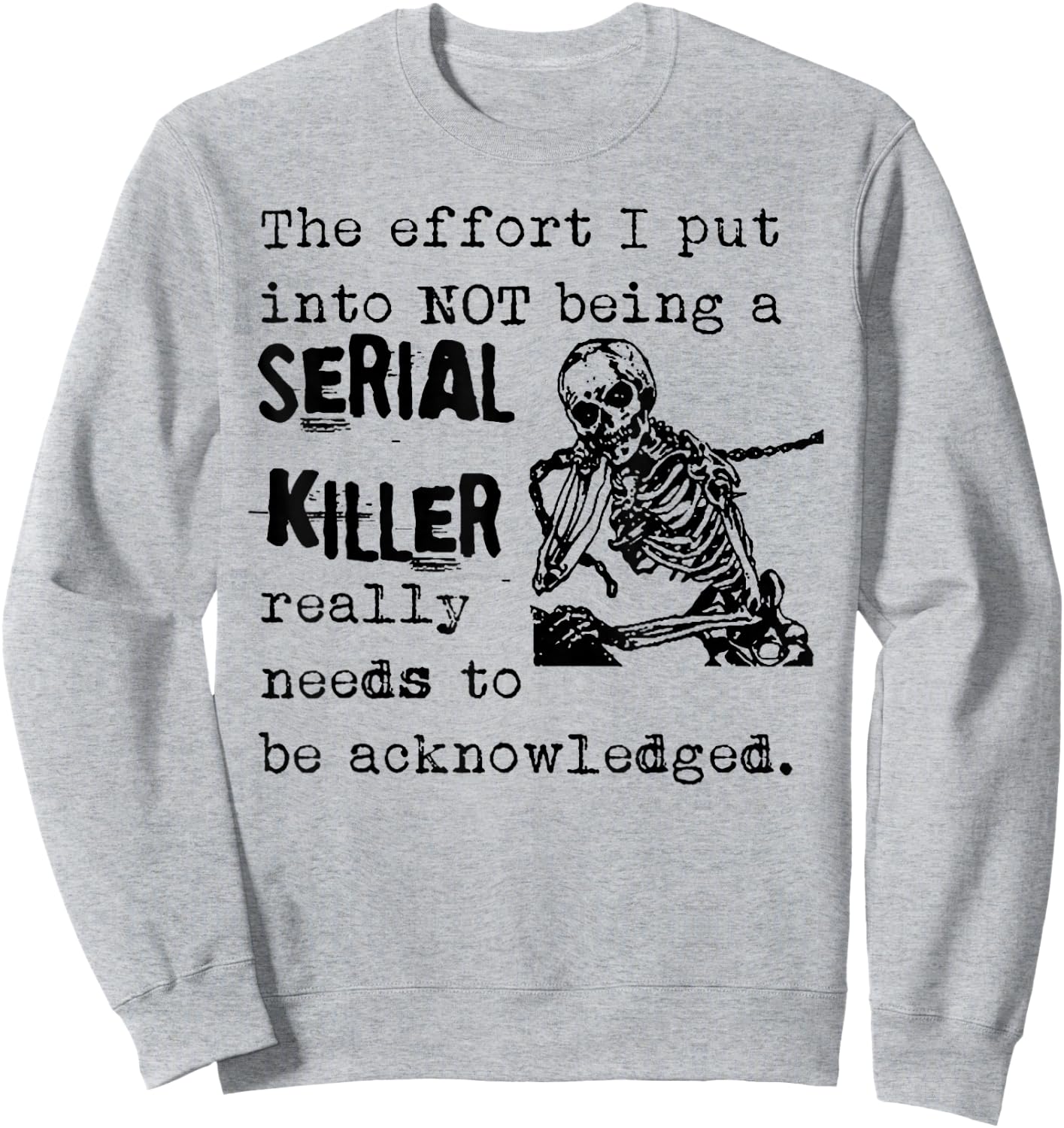 The Effort I Put Into Not Being A Serial Killer Skeleton Sweatshirt - Sweatshirt | Ash