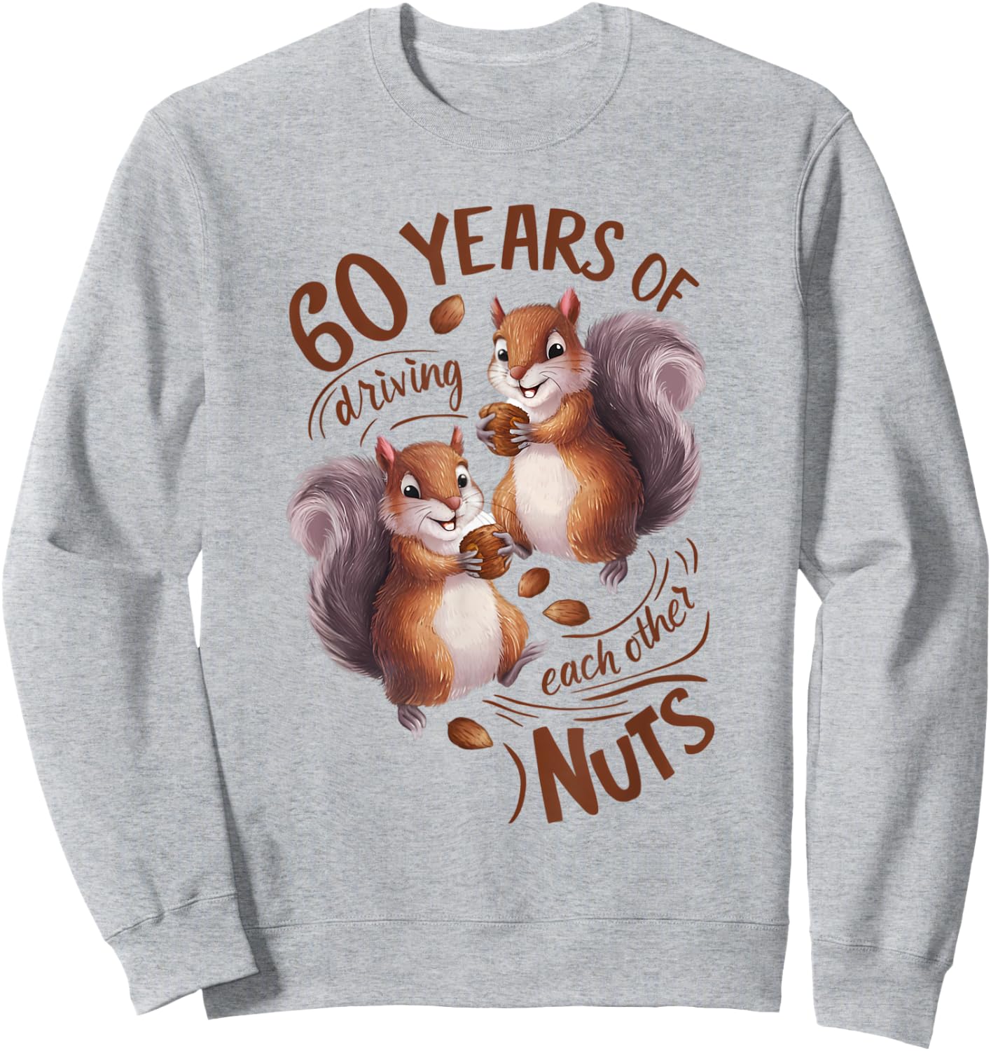 60th Wedding Anniversary Driving Each Other Nuts 60 Years Sweatshirt - Sweatshirt | Ash
