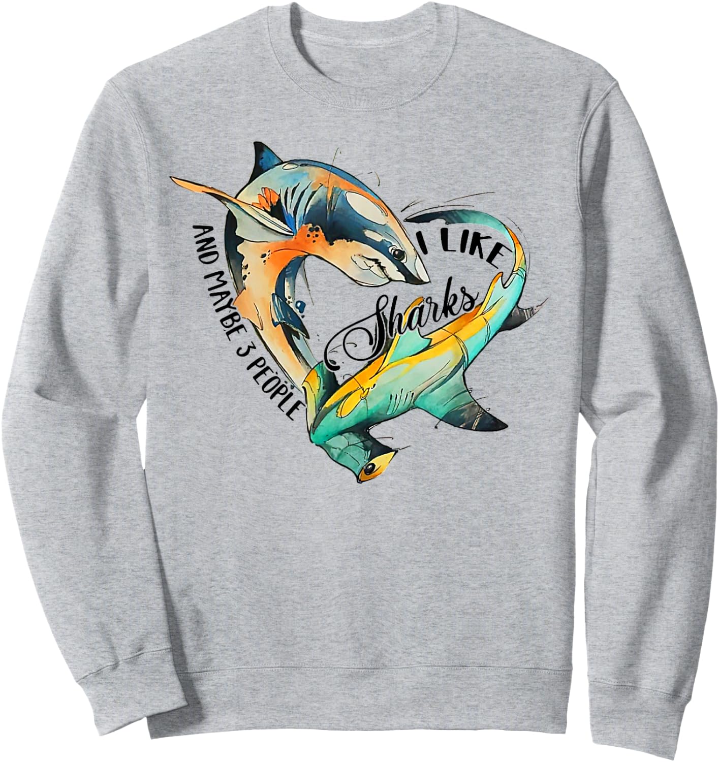 I like sharks and maybe 3 people Sweatshirt - Sweatshirt | Ash