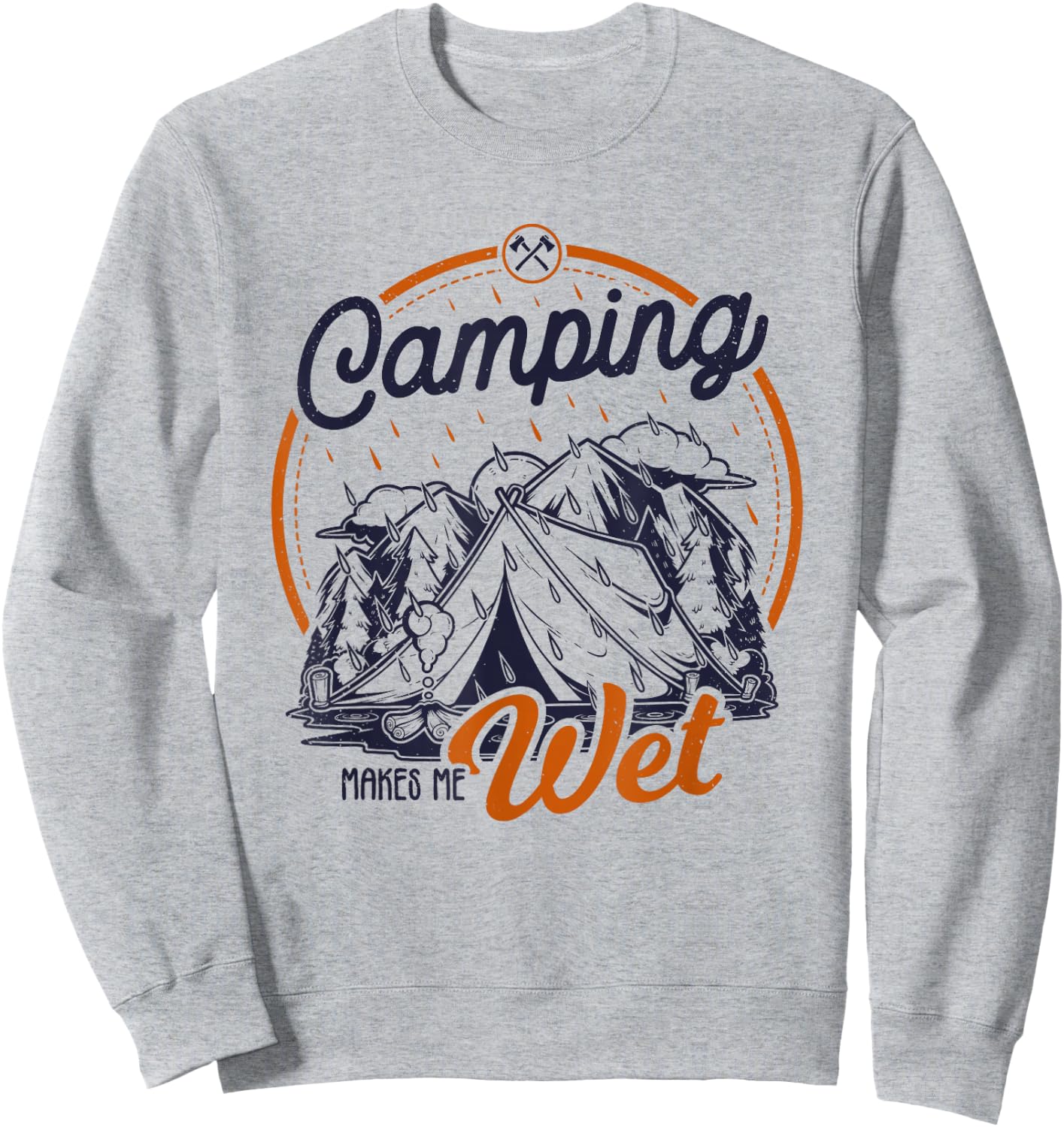 Funny Camping Makes Me Wet Dirty Joke Pun Sweatshirt - Sweatshirt | Ash