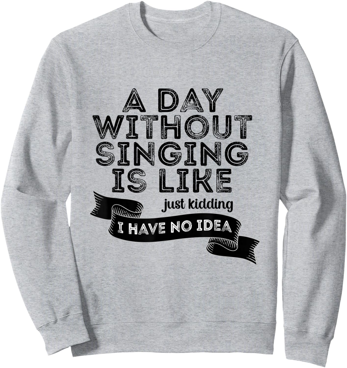 Funny A Day Without Singing Singer Choir Music Lover Sweatshirt - Sweatshirt | Ash