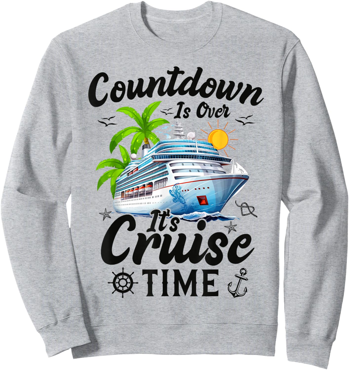 Countdown is Over It's Cruise Time Men Women Cruise Ship Sweatshirt - Sweatshirt | Ash