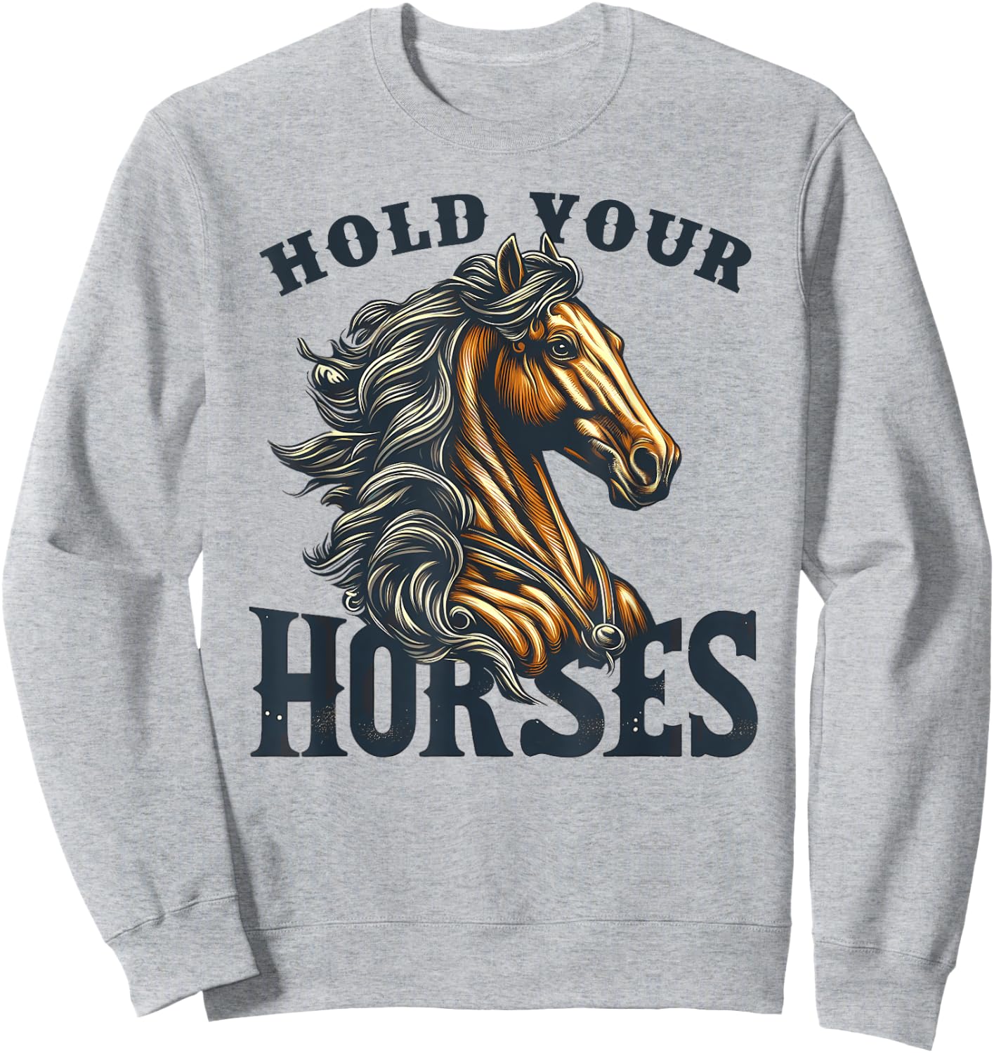 Hold your Horses English Idiom Rodeo Horse Riding Equestrian Sweatshirt - Sweatshirt | Ash