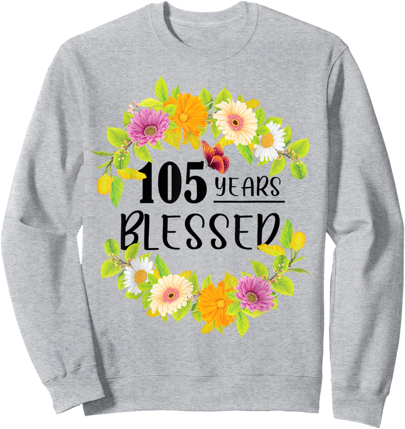 Floral Happy 105th Birthday 105 Years Blessed Sweatshirt - Sweatshirt | Ash
