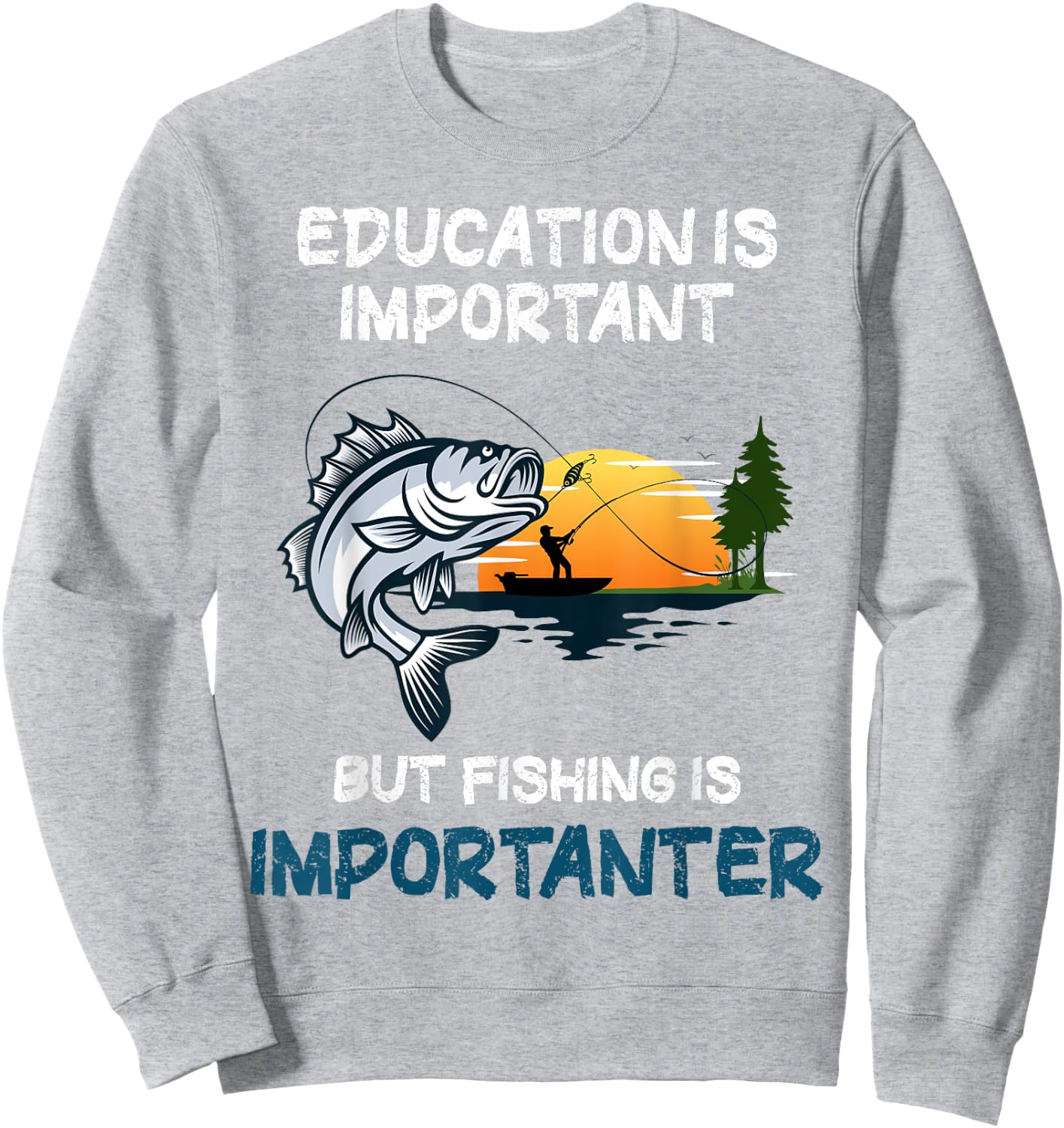 Education Is Important But Fishing Is Importanter Sweatshirt - Sweatshirt | Ash