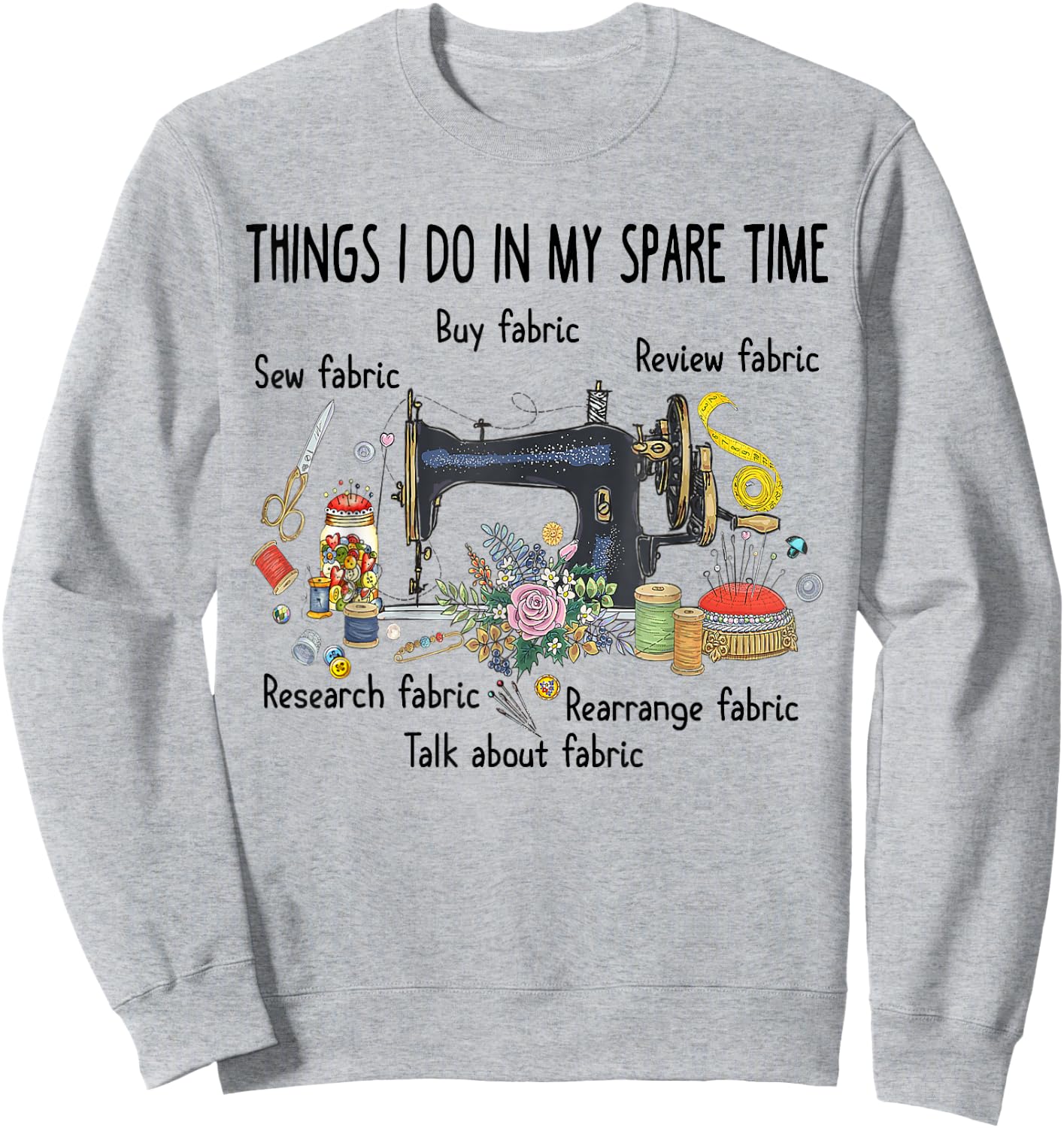 Things I do in my spare time funny Sewing Quilting Sweatshirt - Sweatshirt | Ash