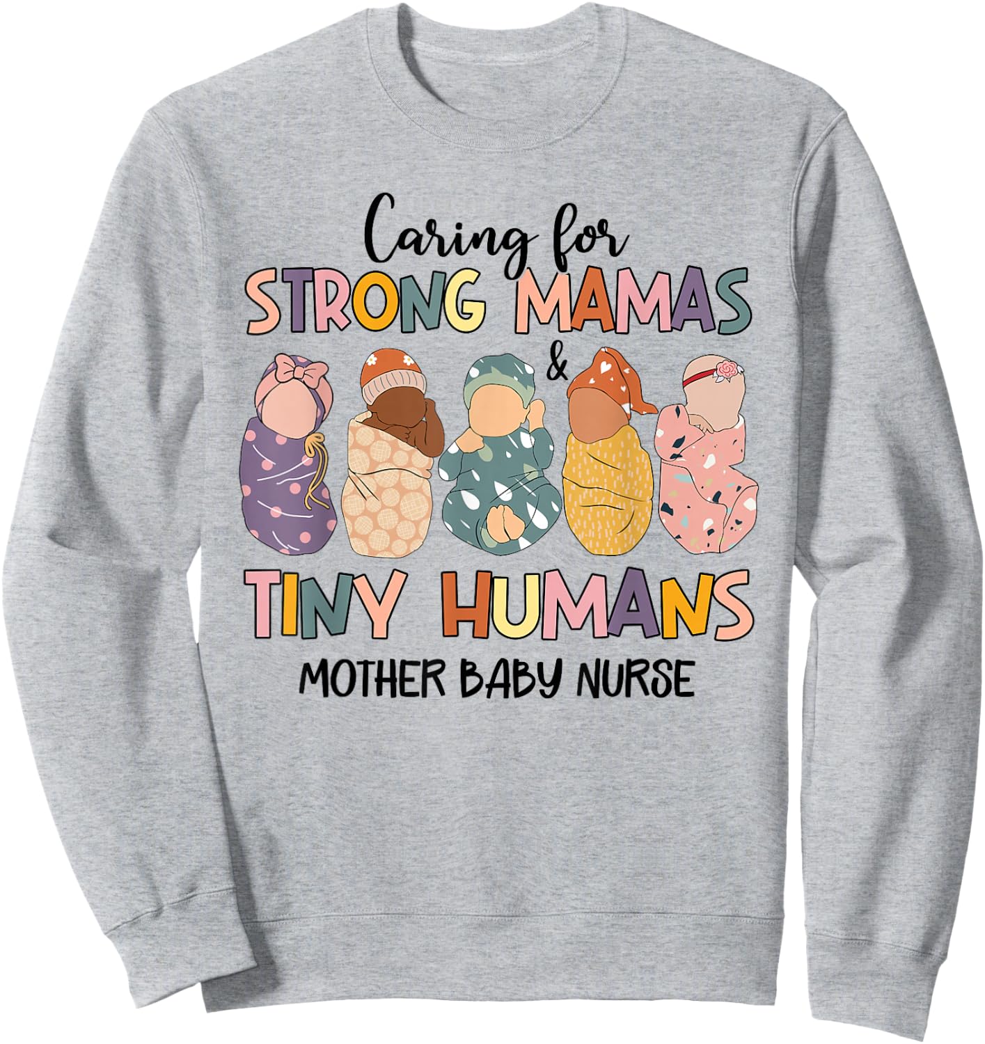 Caring For Strong Mamas And Tiny Humans Mother Baby Nurse Sweatshirt - Sweatshirt | Ash