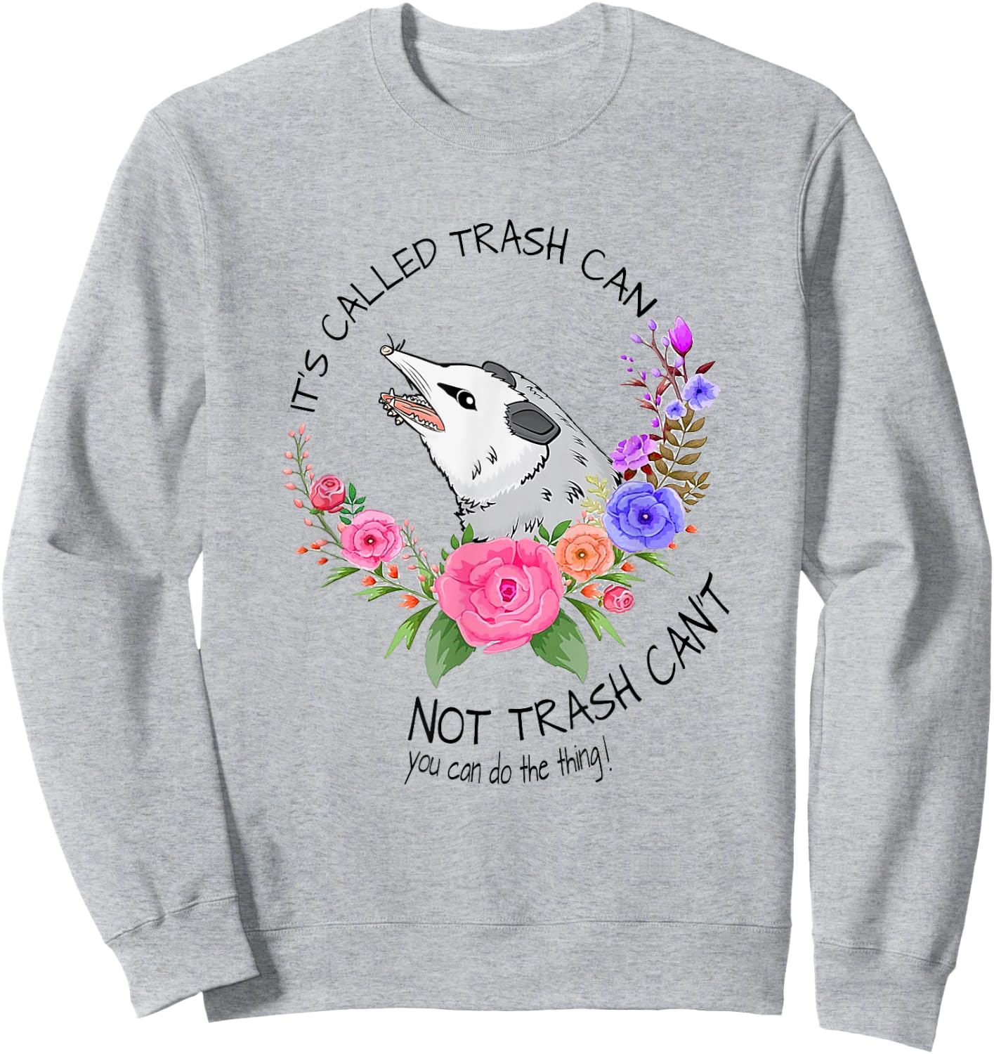 It's called trash can not trash can't - Possum with flowers Sweatshirt - Sweatshirt | Ash