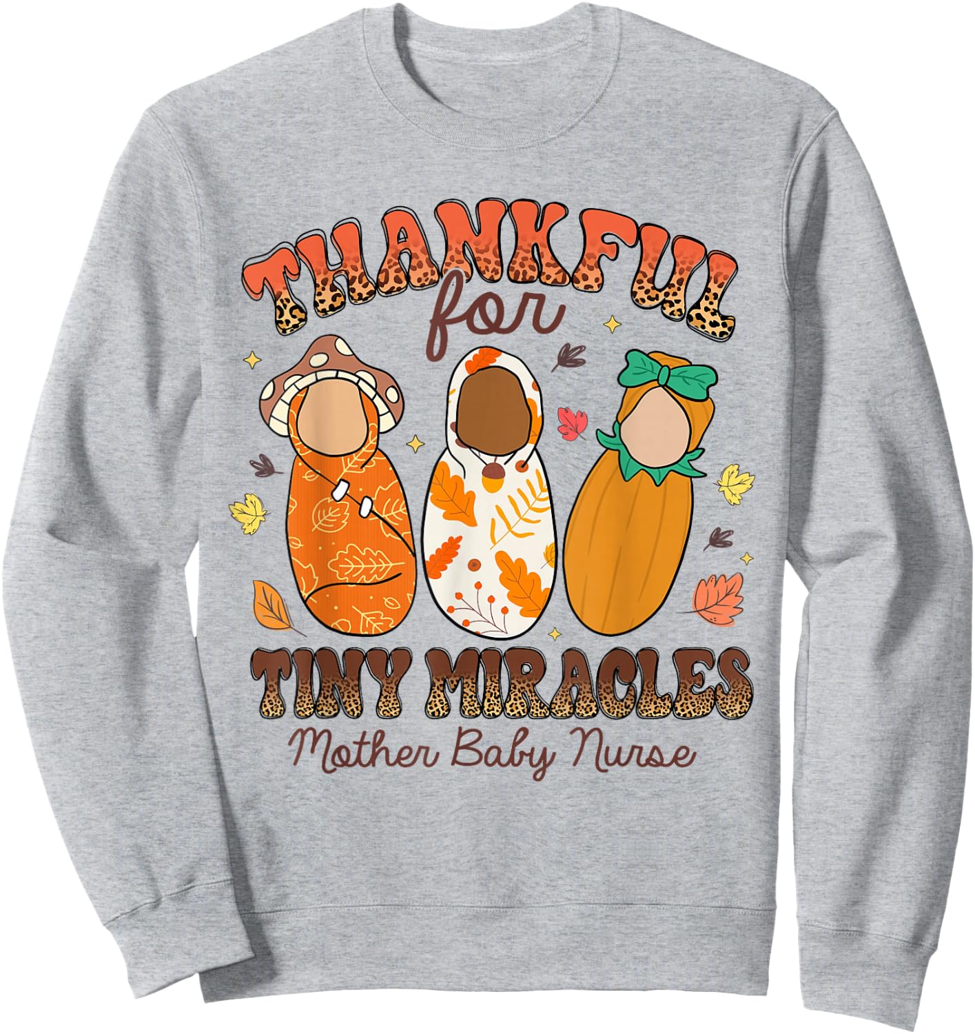 Thankful For Tiny Miracles Mother Baby Nurse Thanksgiving Sweatshirt - Sweatshirt | Ash