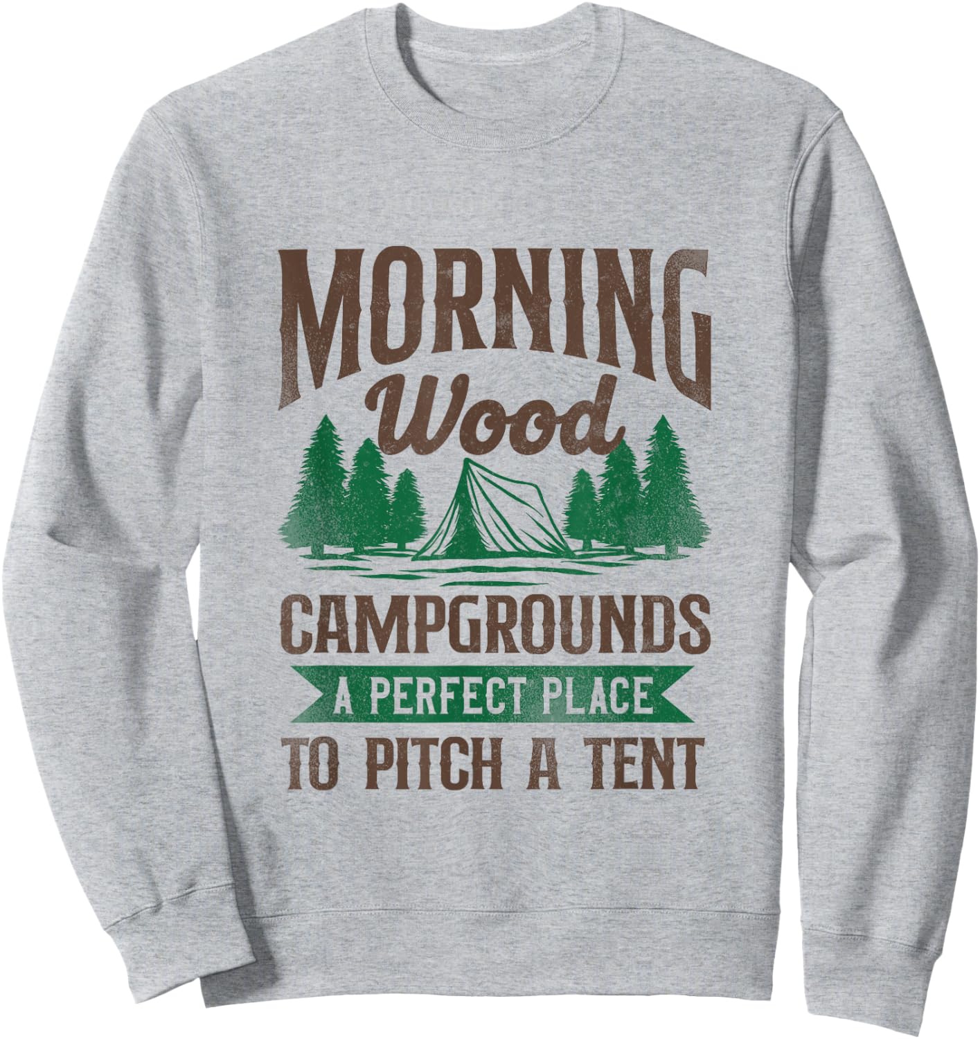 Morning Wood Campgrounds A Perfect Place To Pitch A Tent Sweatshirt - Sweatshirt | Ash
