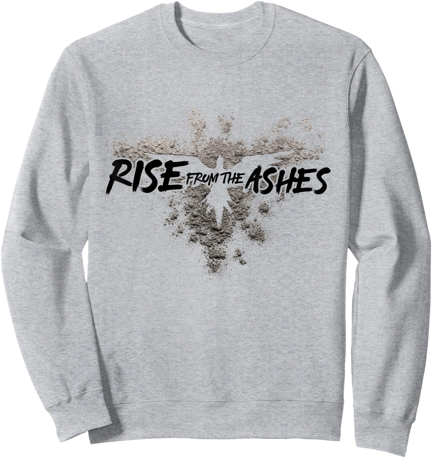 Rise From The Ashes Inspirational Cool Quotes Graphic Design Sweatshirt - Sweatshirt | Ash